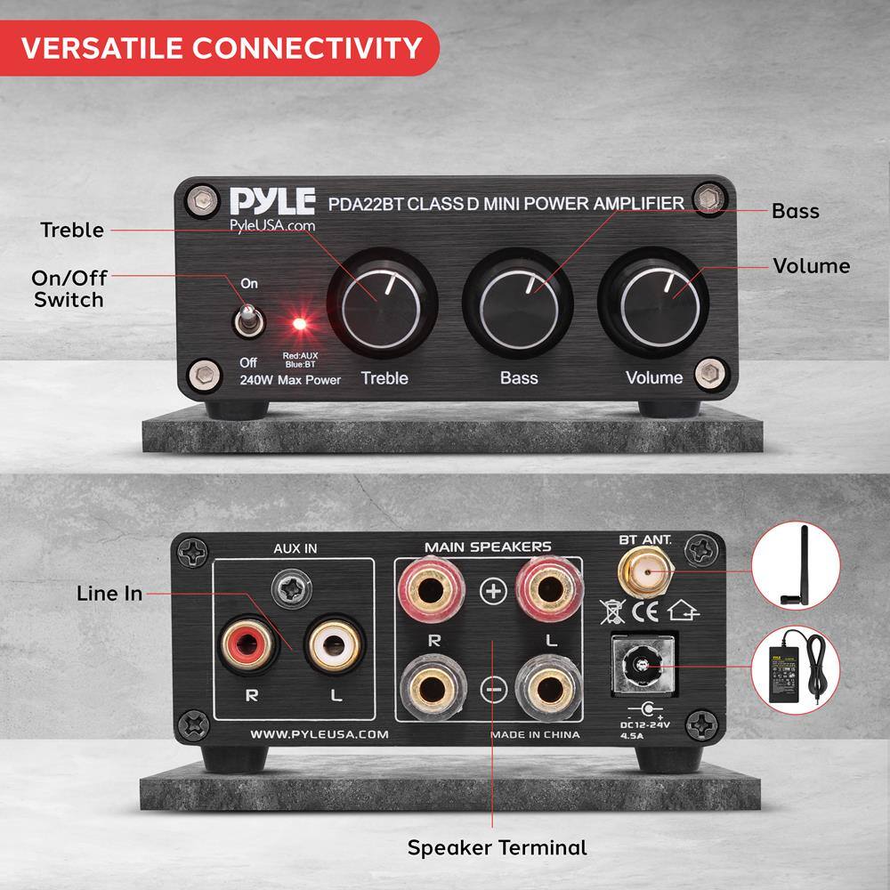 **VERSATILE CONNECTIVITY**

**PYLE PDA22BT CLASS D MINI POWER AMPLIFIER**

- Treble
- On/Off Switch
- Bass
- Volume

**PYLEUSA.com**

- 240W Max Power
- Treble
- Bass
- Volume

**Line In**

- AUX IN
- MAIN SPEAKERS
- BT ANT.

**Speaker Terminal**

- R
- L

**MADE IN CHINA**

- DC12-24V

**WWW.PYLEUSA.COM**