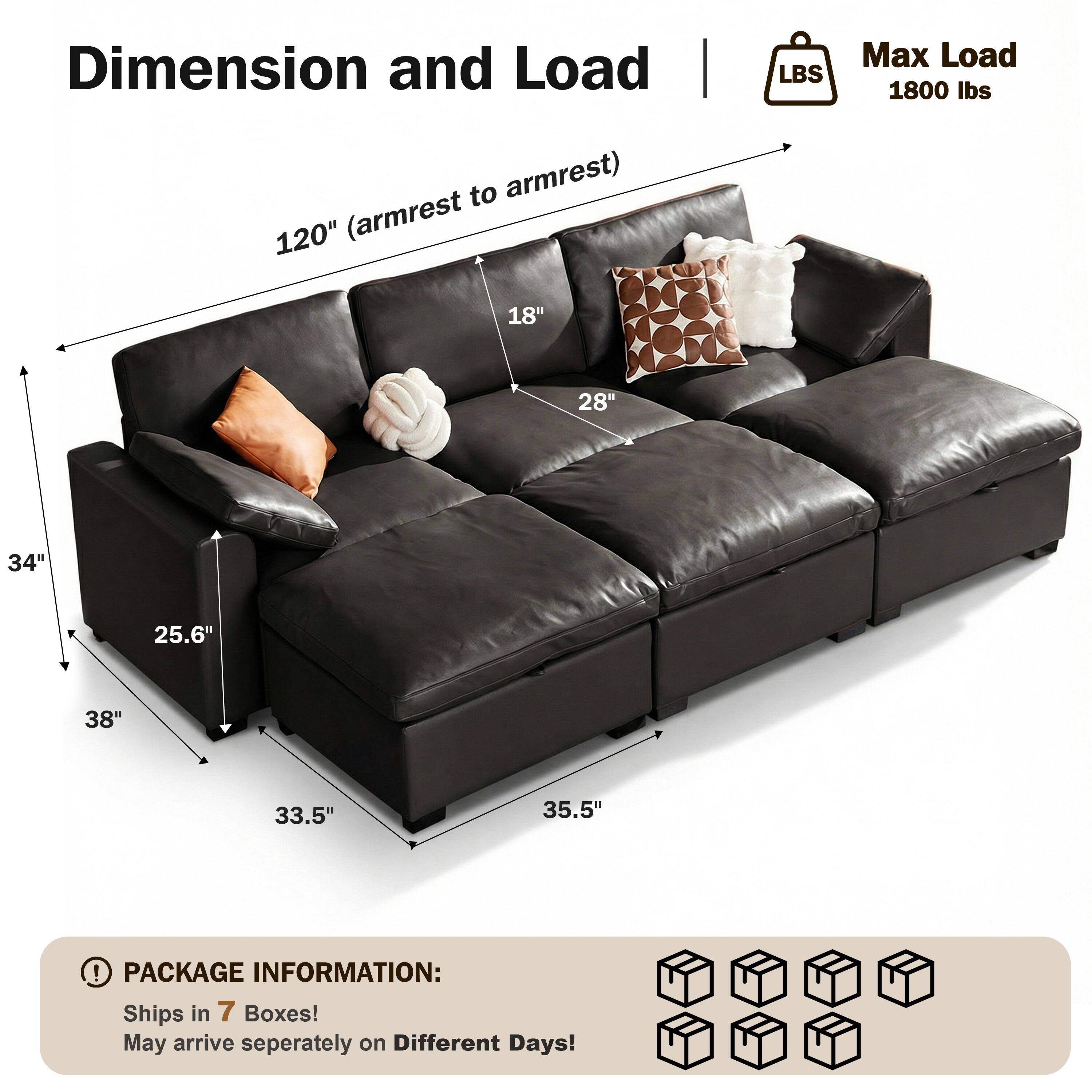Dimension and Load  
120" (armrest to armrest)  
Max Load 1800 lbs  

18"  
28"  
34"  
25.6"  
38"  
33.5"  
35.5"  

PACKAGE INFORMATION:  
Ships in 7 Boxes!  
May arrive separately on Different Days!