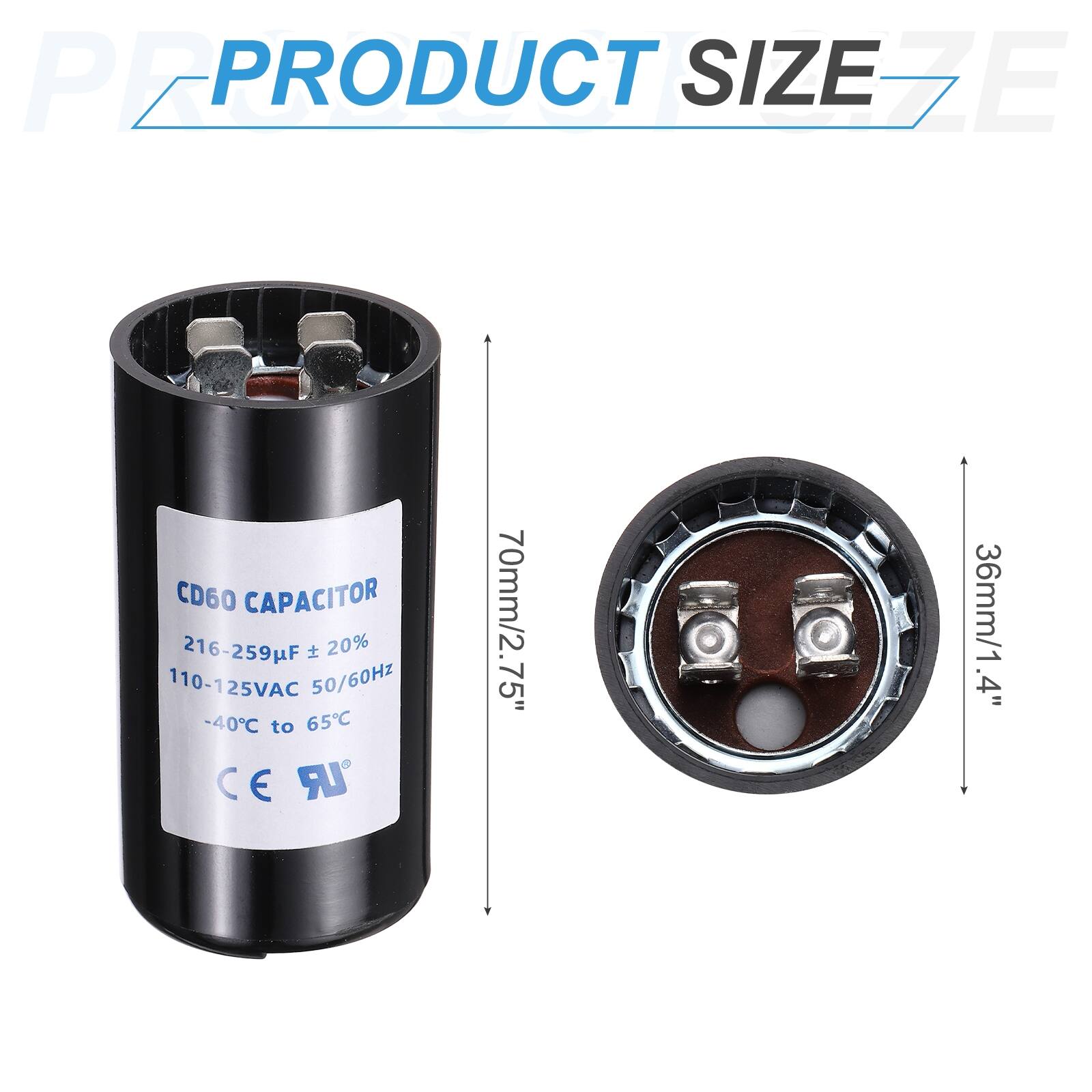 PEPRO PRODUCT SIZE EZE CD60 CAPACITOR  
216-259µF ±20%  
110-125VAC 50/60Hz  
-40°C to 65°C  
C E UR  
70mm/2.75"  
36mm/1.4"