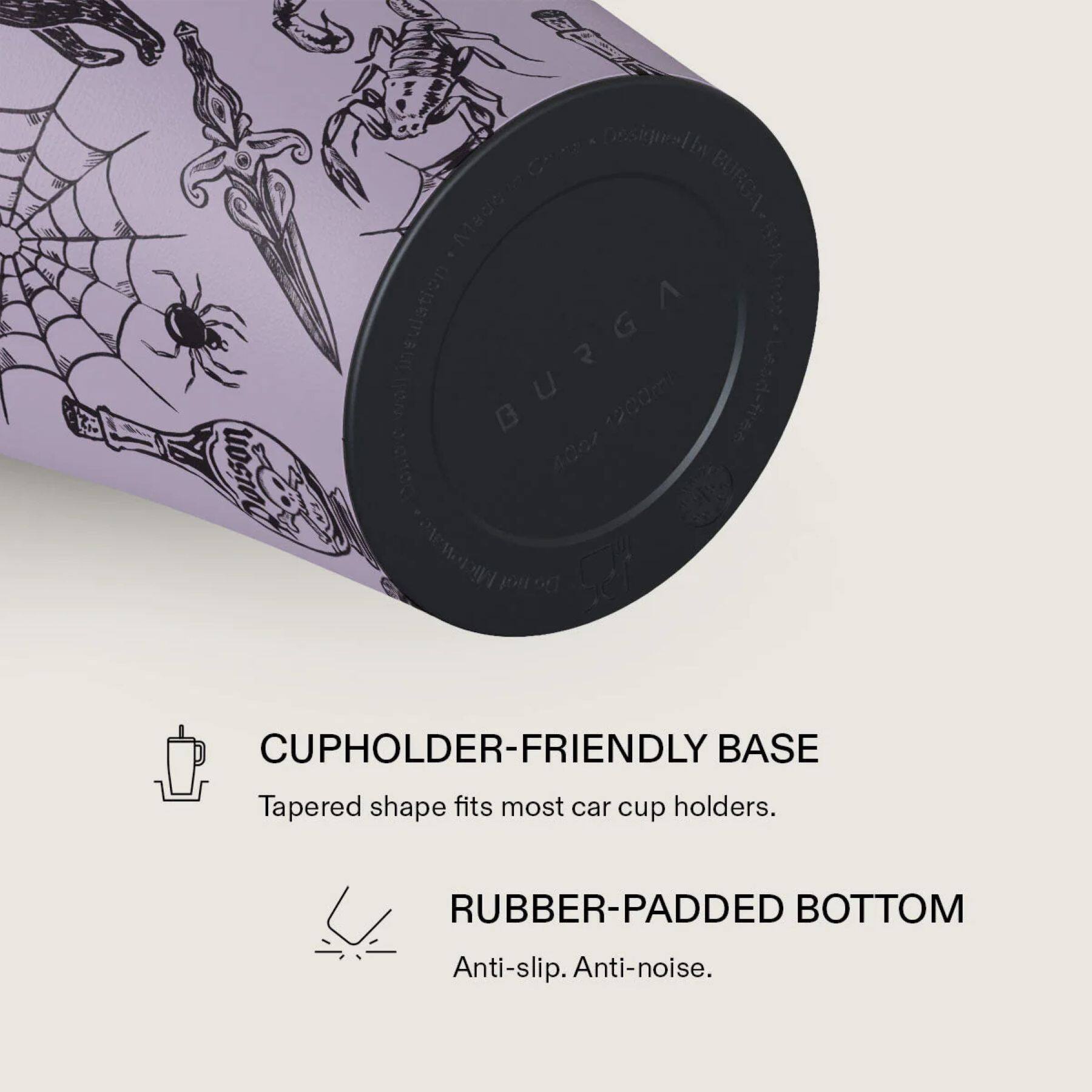 - **CUPHOLDER-FRIENDLY BASE**
  - Tapered shape fits most car cup holders.

- **RUBBER-PADDED BOTTOM**
  - Anti-slip. Anti-noise.