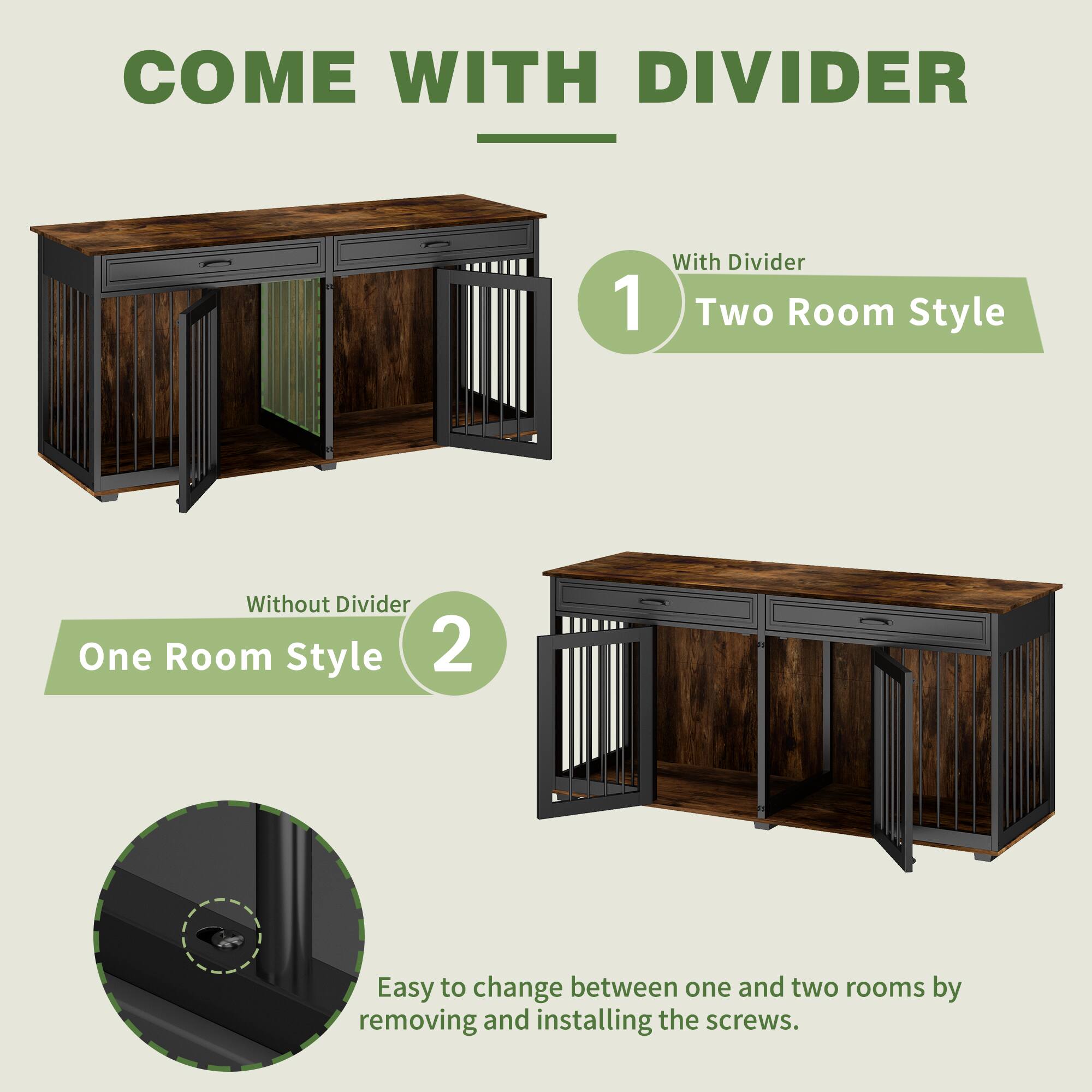 COME WITH DIVIDER

1. With Divider  
   Two Room Style

2. Without Divider  
   One Room Style

Easy to change between one and two rooms by removing and installing the screws.