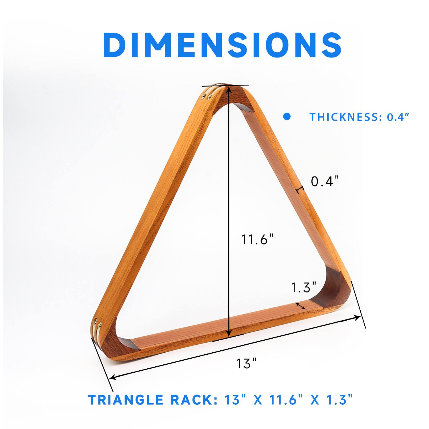 DIMENSIONS
THICKNESS: 0.4"
11.6"
1.3"
13"
TRIANGLE RACK: 13" X 11.6" X 1.3"