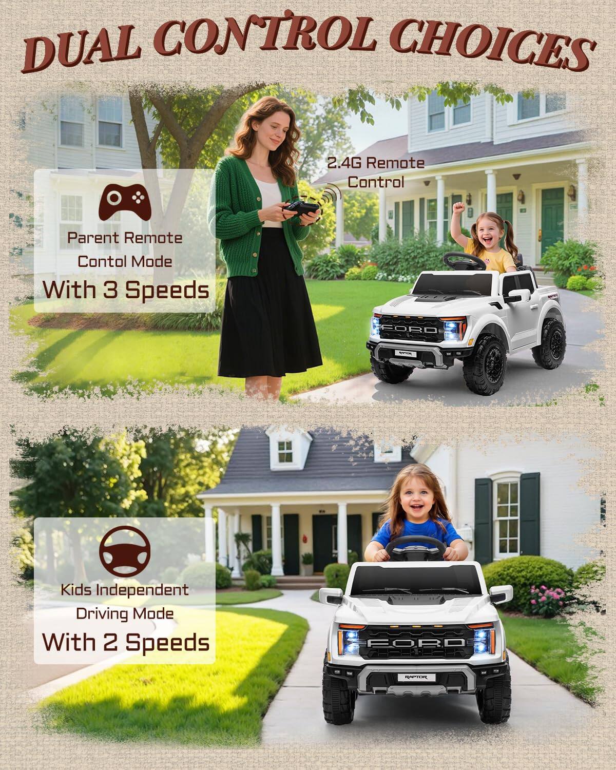 DUAL CONTROL CHOICES

2.4G Remote Control

Parent Remote Control Mode With 3 Speeds

Kids Independent Driving Mode With 2 Speeds