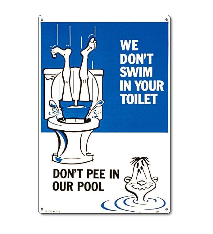 WE DON'T SWIM IN YOUR TOILET

DON'T PEE IN OUR POOL