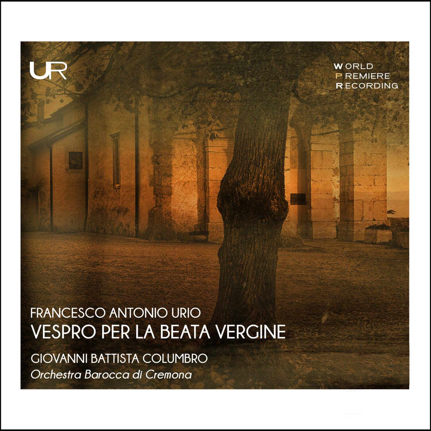 UR

WORLD PREMIERE RECORDING

FRANCESCO ANTONIO URIO  
VESPRO PER LA BEATA VERGINE

GIOVANNI BATTISTA COLUMBRO  
Orchestra Barocca di Cremona