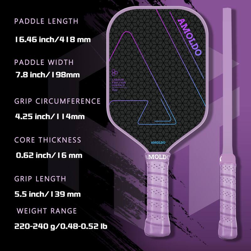 Paddle Length: 16.46 inch / 418 mm  
Paddle Width: 7.8 inch / 198 mm  
Grip Circumference: 4.25 inch / 114 mm  
Core Thickness: 0.62 inch / 16 mm  
Grip Length: 5.5 inch / 139 mm  
Weight Range: 220-240 g / 0.48-0.52 lb