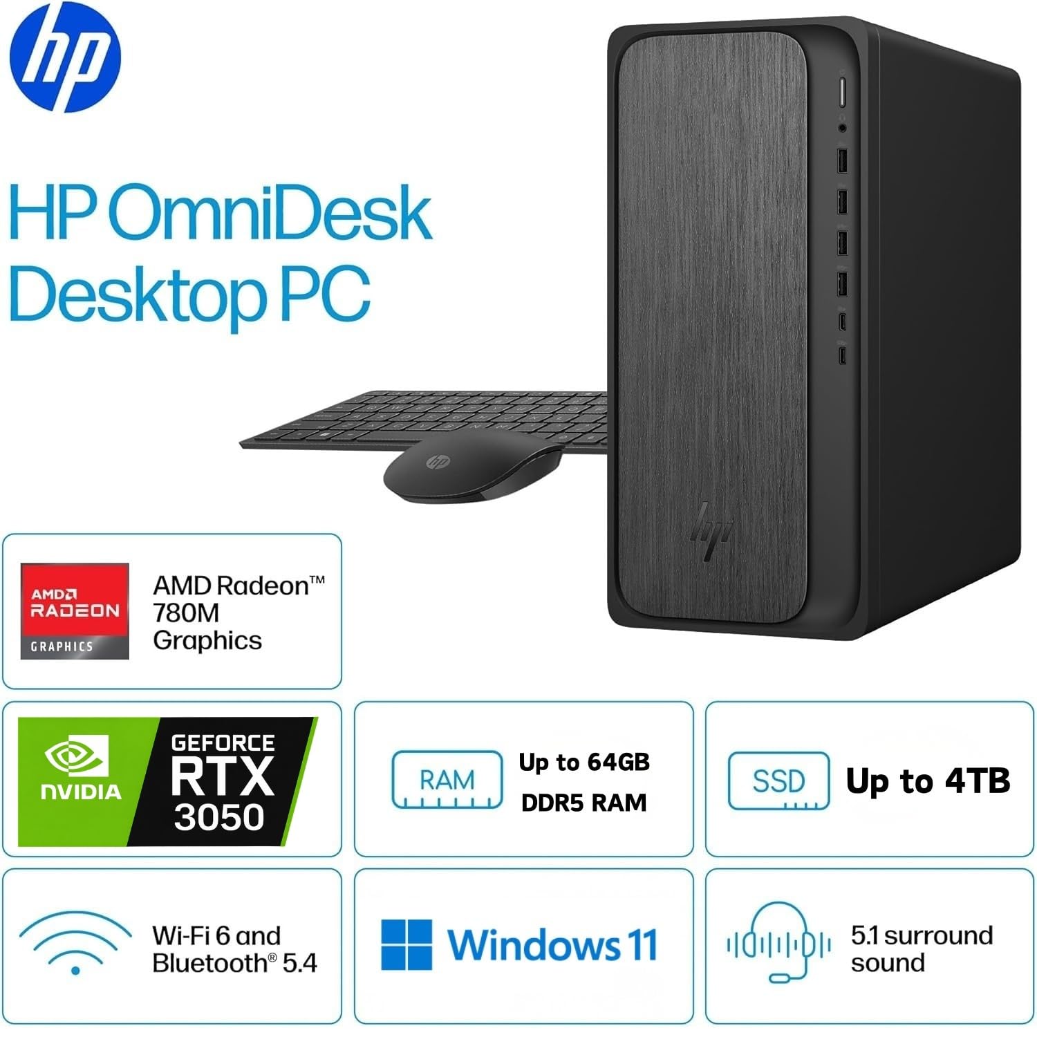 HP OmniDesk Desktop PC

- AMD Radeon™ 780M Graphics
- NVIDIA GeForce RTX 3050
- Up to 64GB DDR5 RAM
- Up to 4TB SSD
- Wi-Fi 6 and Bluetooth 5.4
- Windows 11
- 5.1 surround sound