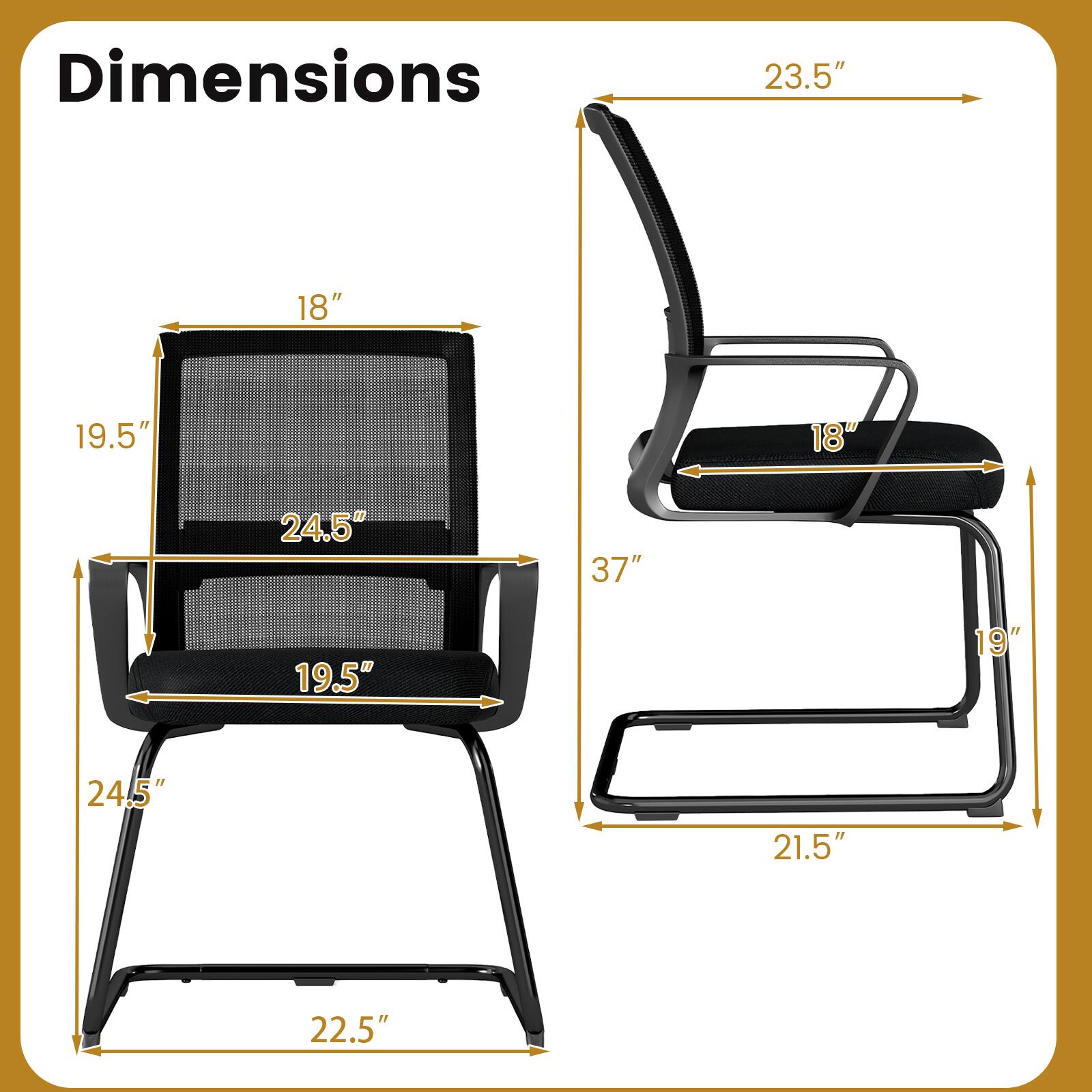 Dimensions
23.5"
18"
19.5"
18"
24.5"
37"
19.5"
19"
24.5"
21.5"
22.5"