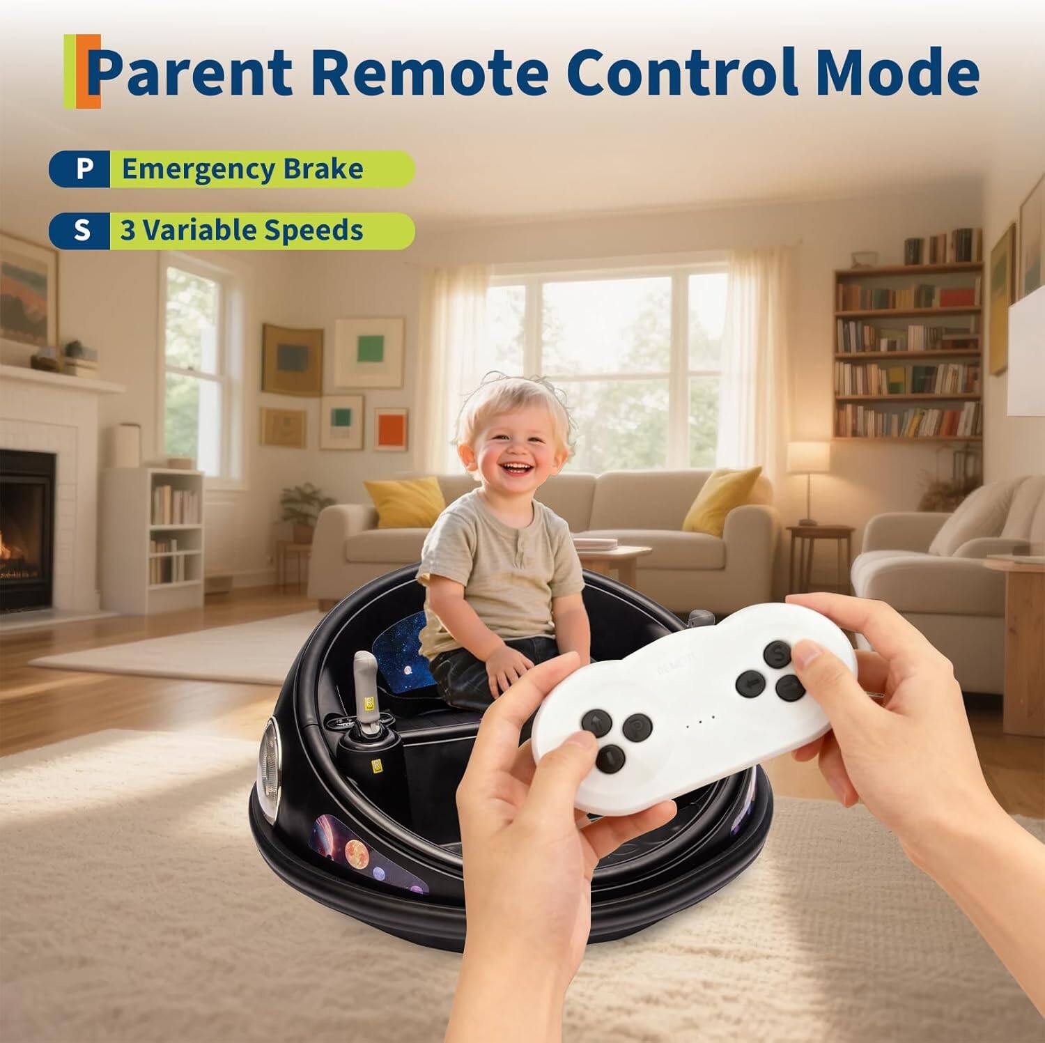 Parent Remote Control Mode

P Emergency Brake

S 3 Variable Speeds