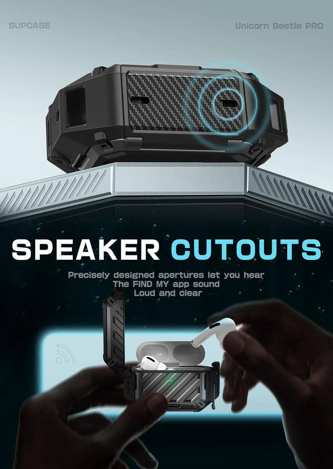 SUPCASE  
Unicorn Beetle PRO  

SPEAKER CUTOUTS  

Precisely designed apertures let you hear The FIND MY app sound Loud and clear
