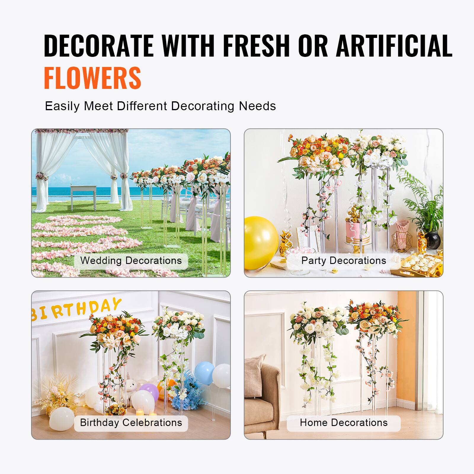 DECORATE WITH FRESH OR ARTIFICIAL FLOWERS  
Easily Meet Different Decorating Needs  

- Wedding Decorations  
- Party Decorations  
- Birthday Celebrations  
- Home Decorations