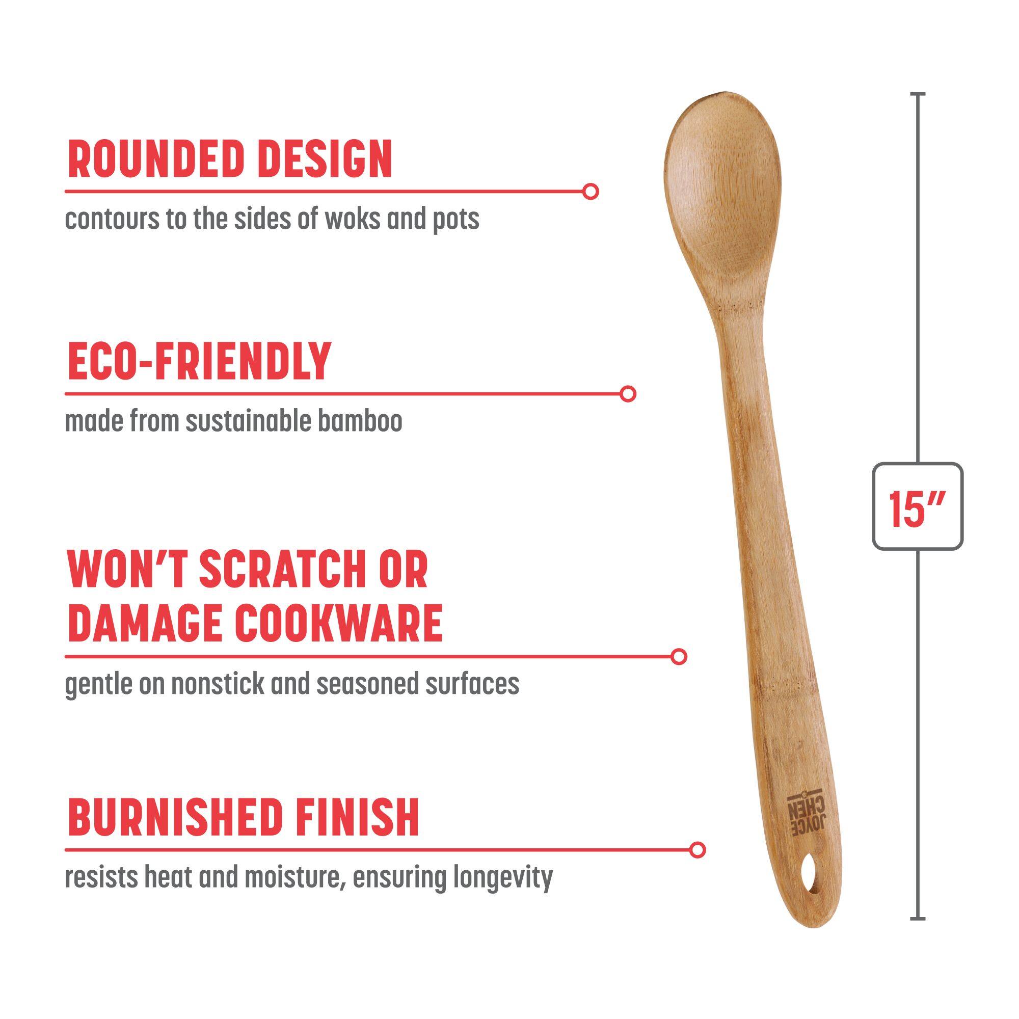 ROUNDED DESIGN contours to the sides of woks and pots
ECO-FRIENDLY made from sustainable bamboo
WON'T SCRATCH OR DAMAGE COOKWARE gentle on nonstick and seasoned surfaces
BURNISHED FINISH resists heat and moisture, ensuring longevity
15" CHEM JOYCE