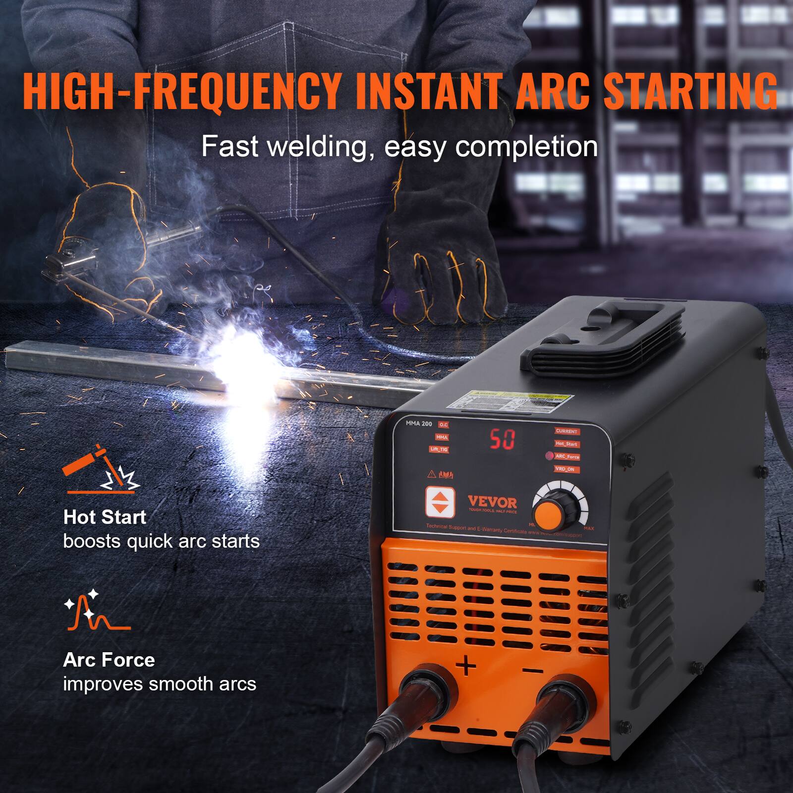 HIGH-FREQUENCY INSTANT ARC STARTING  
Fast welding, easy completion  

PPSA 200 B P LA P 50 GUESENT - ac -  

A AMA -- Hot Start boosts quick arc starts  

VEVOR - - - - Technoca - Sepe - - -e CAntas - i I Arc Force improves smooth arcs