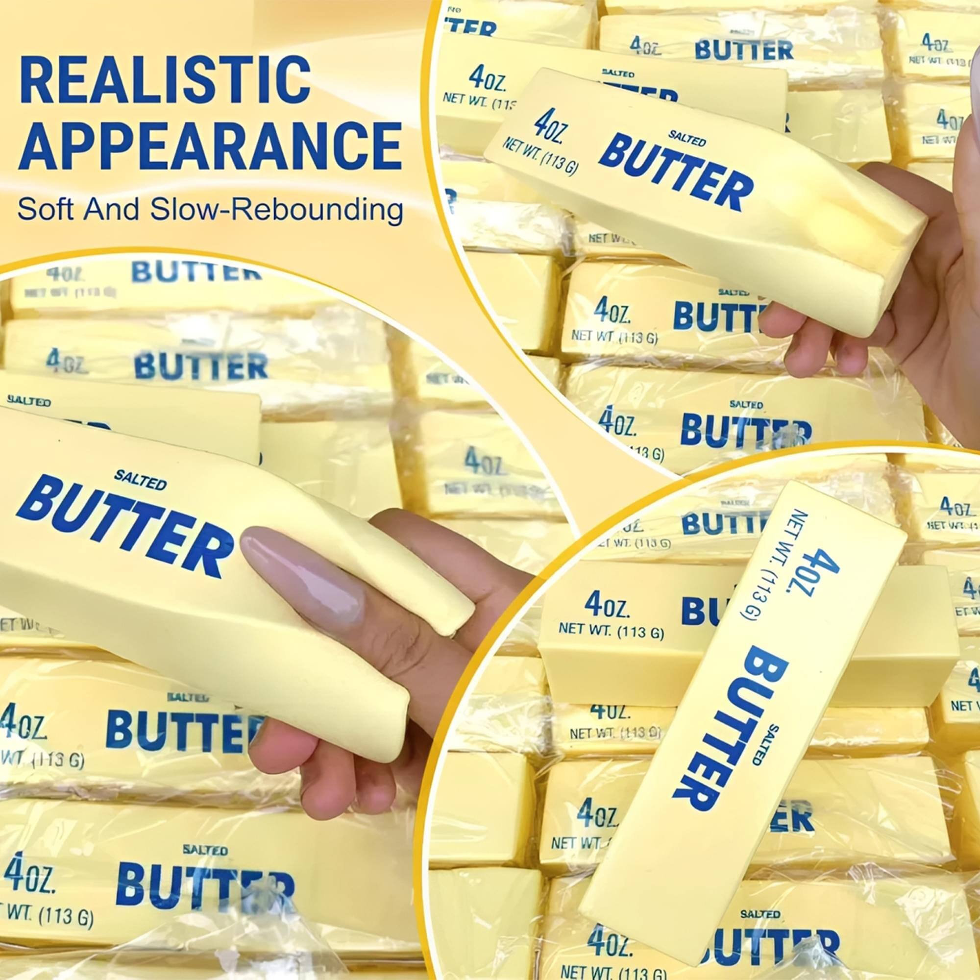 REALISTIC APPEARANCE  
Soft And Slow-Rebounding  

4oz BUTTER  
SALTED  
NET WT. (113 G)