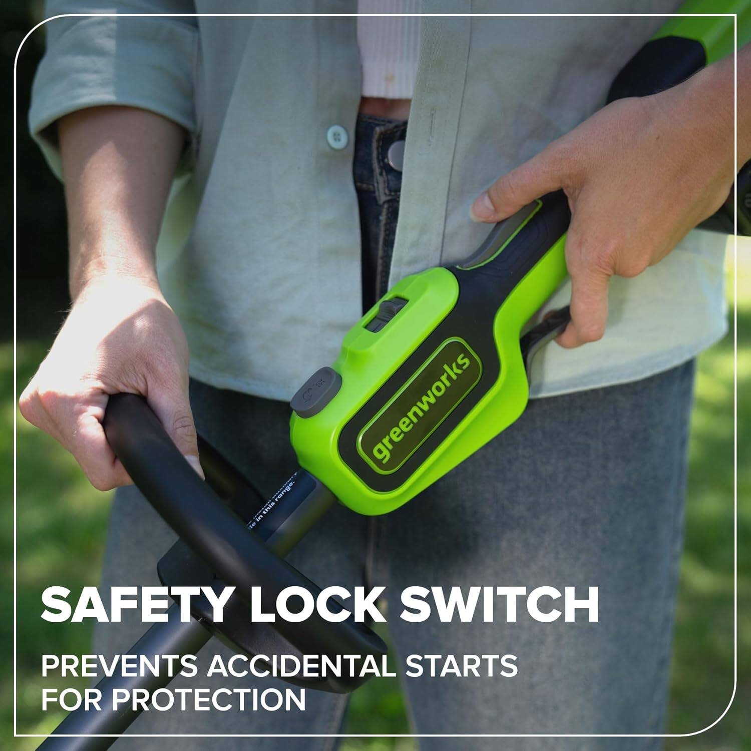 greenworks range  
SAFETY LOCK SWITCH PREVENTS ACCIDENTAL STARTS FOR PROTECTION