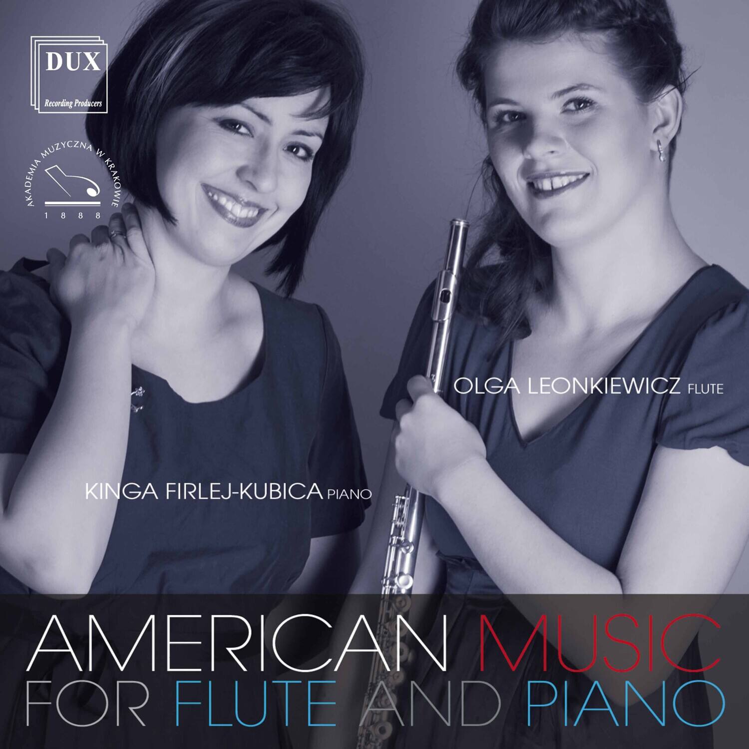 DUX  
Recording Producers  

NADACJA MUZYCZNA W AKADEMIA KRAKOWIE  
1888  

KINGA FIRLEJ-KUBICA PIANO  
OLGA LEONKIEWICZ FLUTE  

AMERICAN MUSIC FOR FLUTE AND PIANO