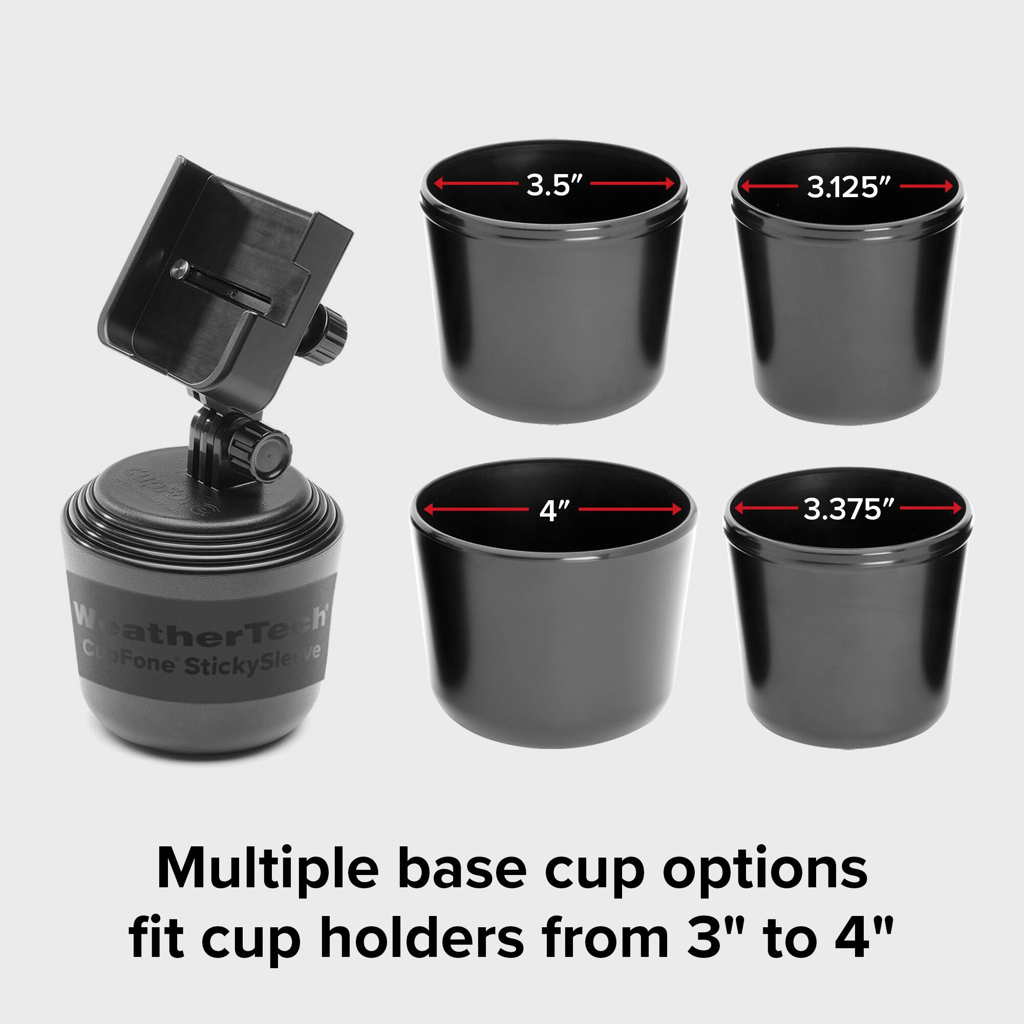 3.5"  
3.125"  
4"  
3.375"  

Multiple base cup options fit cup holders from 3" to 4"