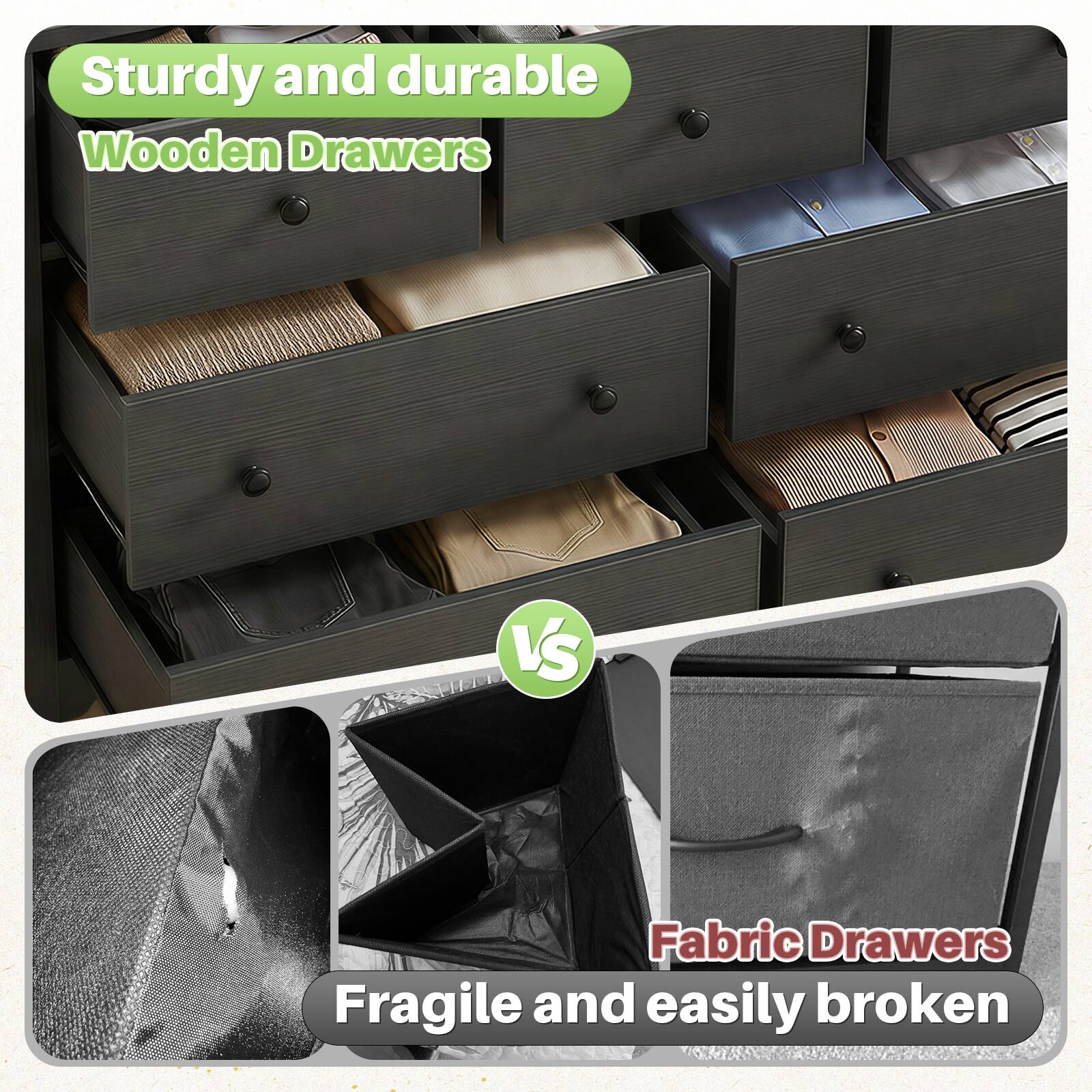 Sturdy and durable Wooden Drawers  
VS  
Fabric Drawers  
Fragile and easily broken