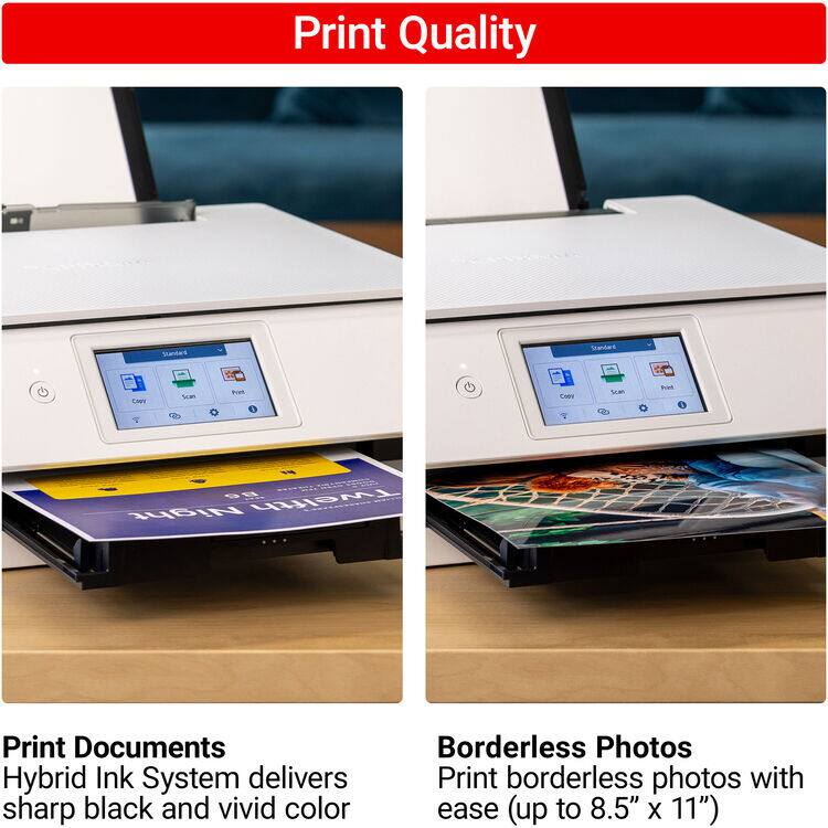 Print Quality

Print Documents  
Hybrid Ink System delivers sharp black and vivid color

Borderless Photos  
Print borderless photos with ease (up to 8.5" x 11")