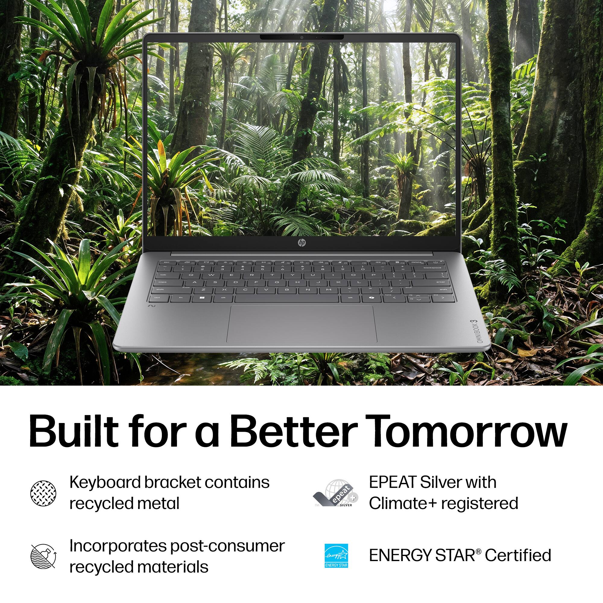 Built for a Better Tomorrow

Keyboard bracket contains recycled metal

Incorporates post-consumer recycled materials

EPEAT Silver with Climate+ registered

ENERGY STAR® Certified