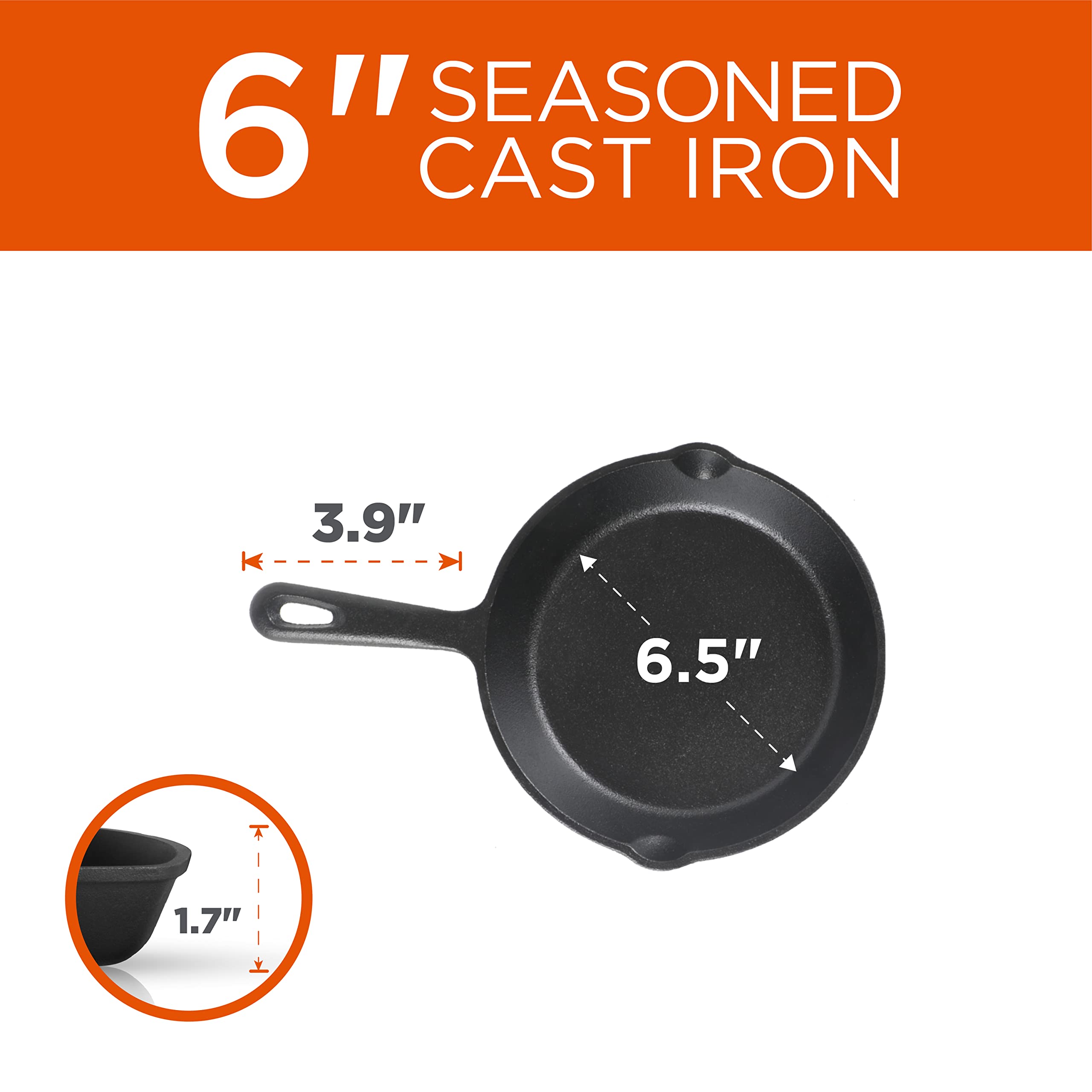 SEASONED 6" CAST IRON
3.9"
6.5"
1.7"