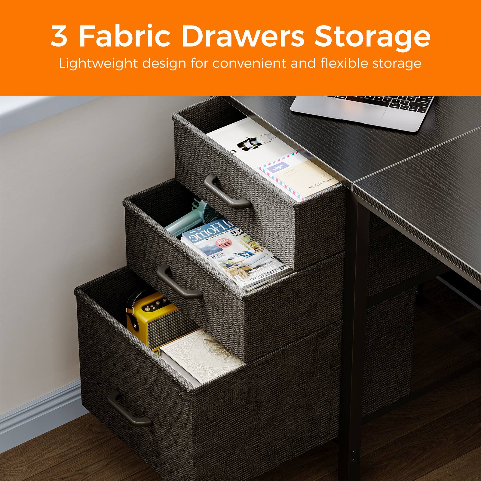 3 Fabric Drawers Storage  
Lightweight design for convenient and flexible storage