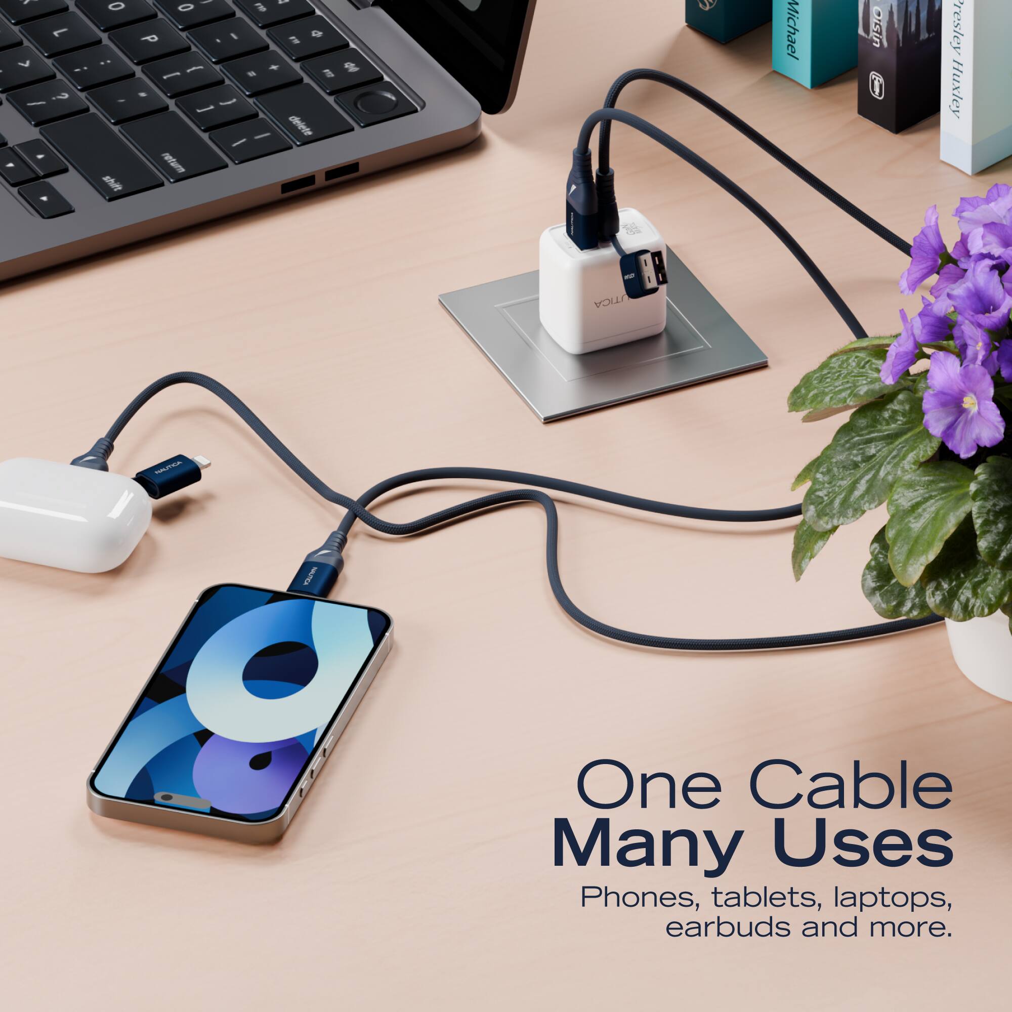 One Cable Many Uses  
Phones, tablets, laptops, earbuds and more.
