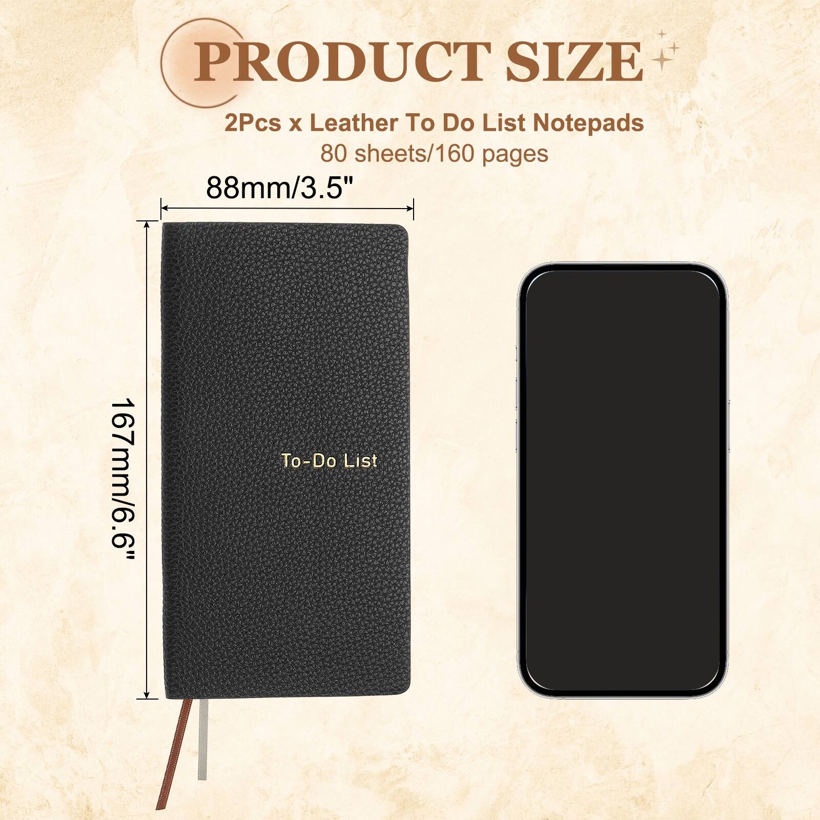 PRODUCT SIZE  
2Pcs x Leather To Do List Notepads  
80 sheets/160 pages  
88mm/3.5" x 167mm/6.6"  
To-Do List