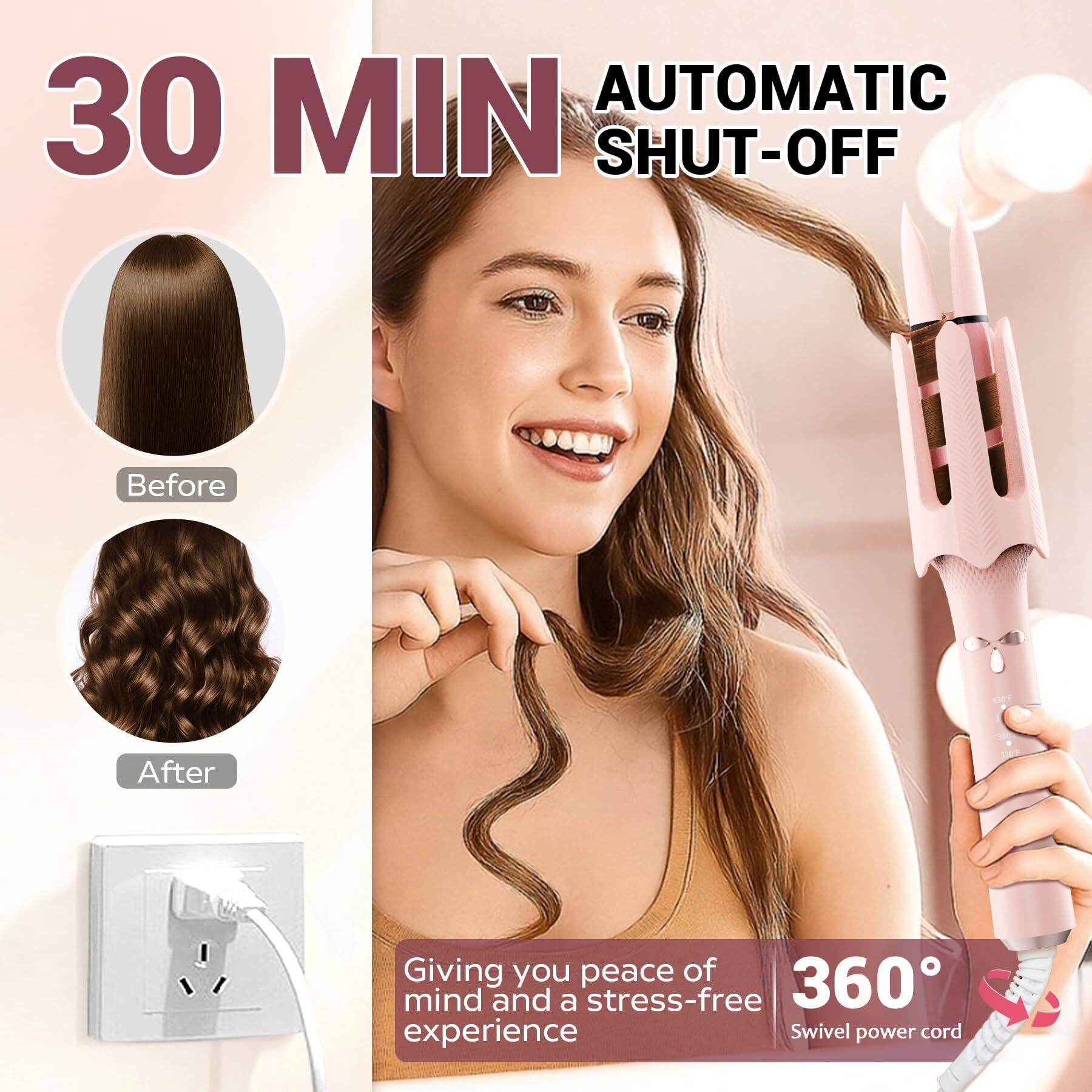 30 MIN  
AUTOMATIC SHUT-OFF  

Before  
After  

Giving you peace of mind and a stress-free experience  

360° Swivel power cord