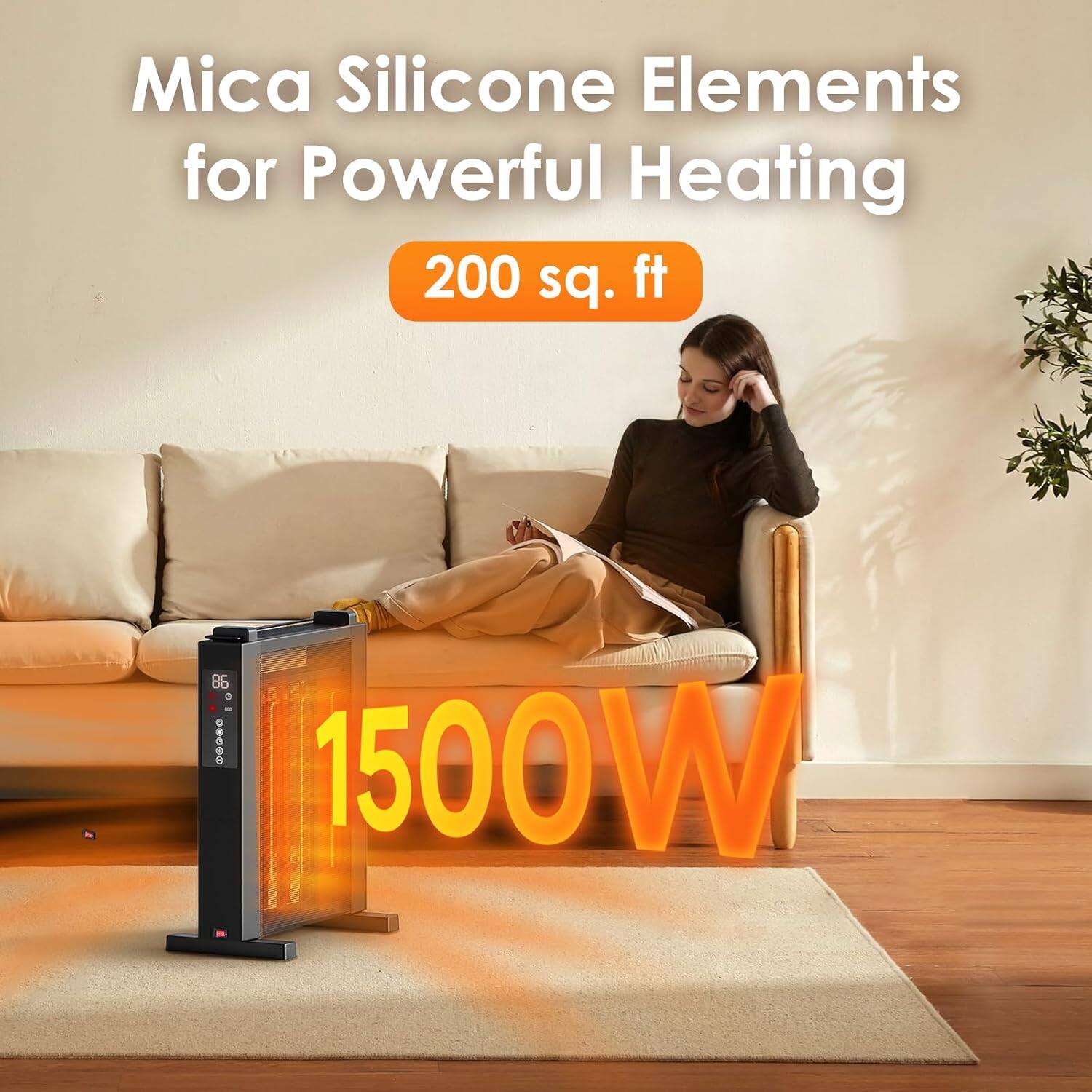 Mica Silicone Elements for Powerful Heating  
200 sq. ft  
1500W