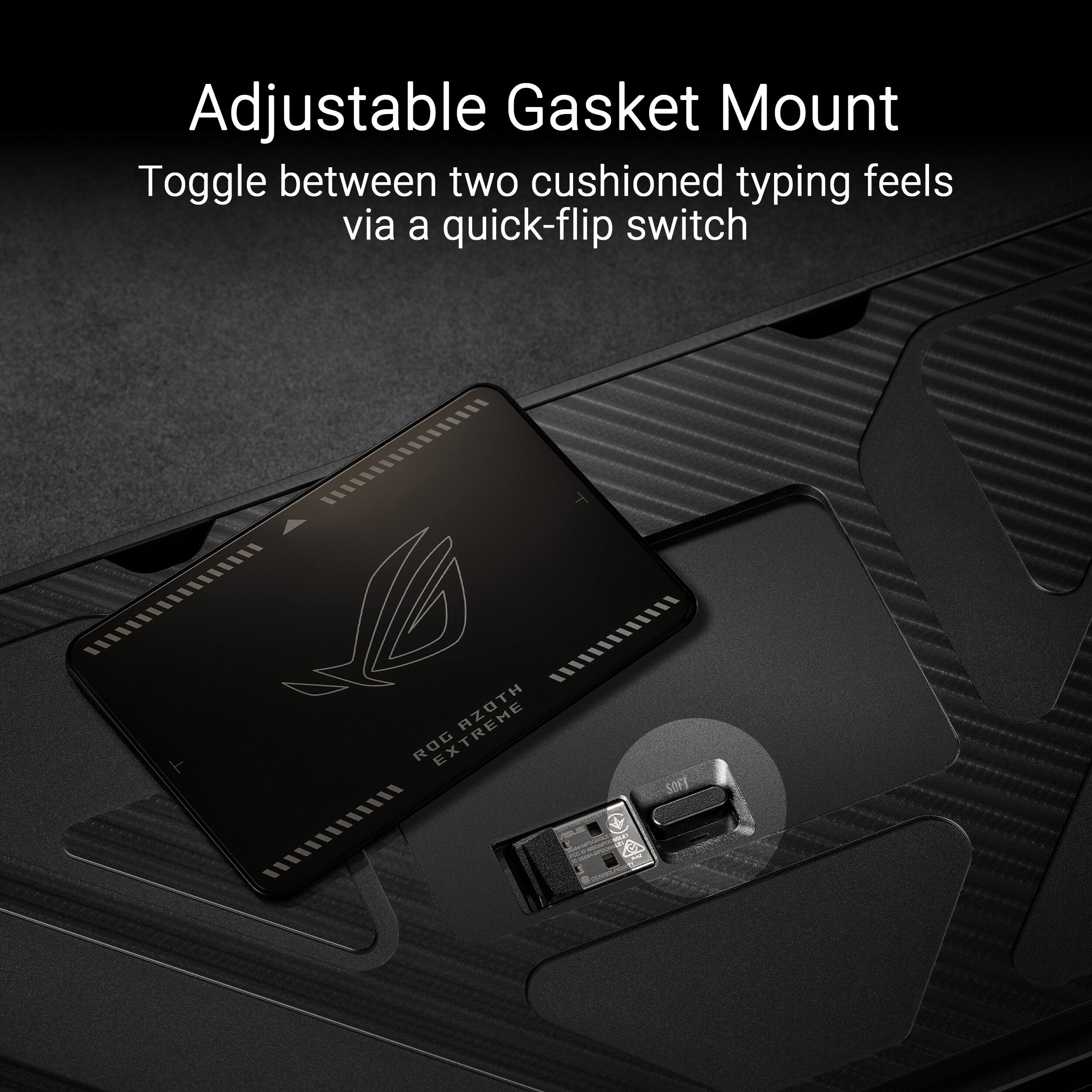 Adjustable Gasket Mount Toggle between two cushioned typing feels via a quick-flip switch.