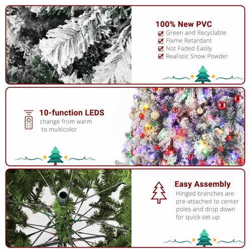 100% New PVC  
- Green and Recyclable  
- Flame Retardant  
- Not Faded Easily  
- Realistic Snow Powder  

10-function LEDs  
change from warm to multicolor  

Easy Assembly  
Hinged branches are pre-attached to center poles and drop down for quick set-up