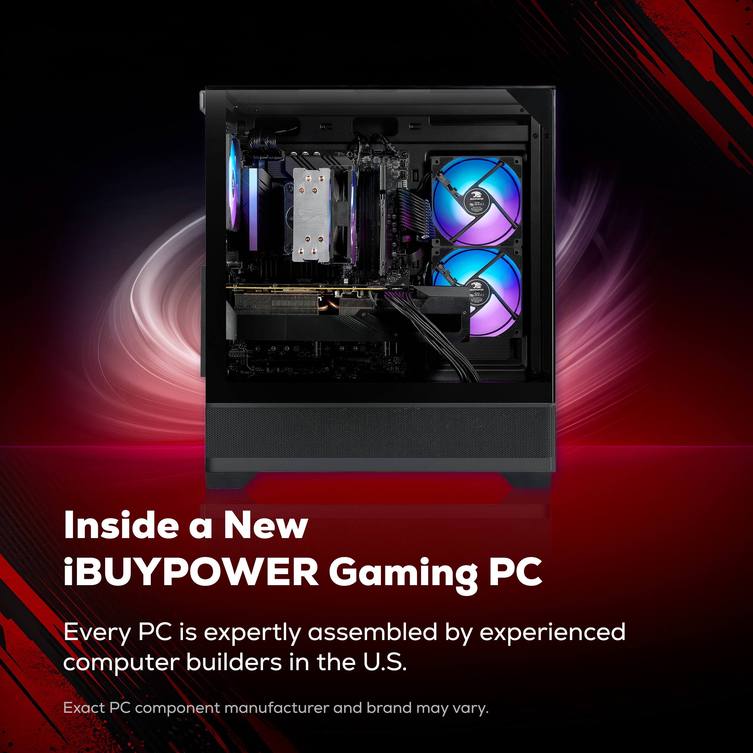Inside a New iBUYPOWER Gaming PC

Every PC is expertly assembled by experienced computer builders in the U.S.

Exact PC component manufacturer and brand may vary.
