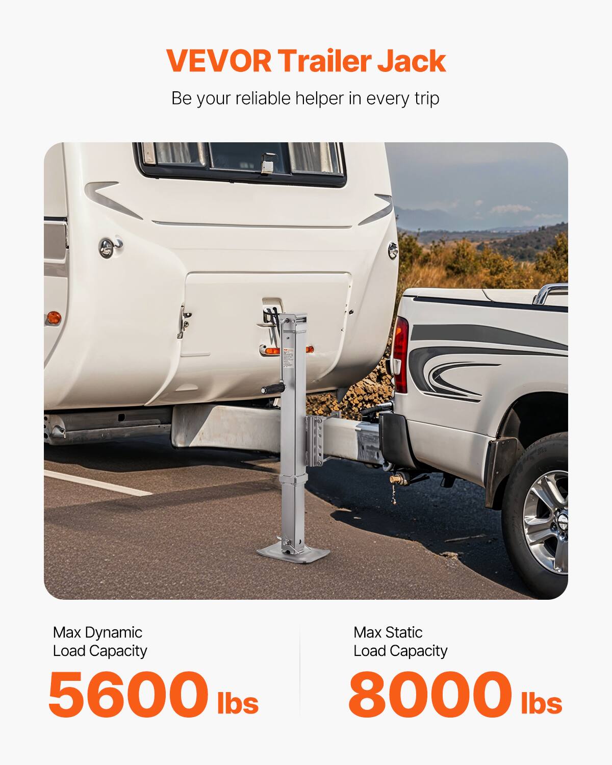 VEVOR Trailer Jack  
Be your reliable helper in every trip  

Max Dynamic Load Capacity: 5600 lbs  
Max Static Load Capacity: 8000 lbs