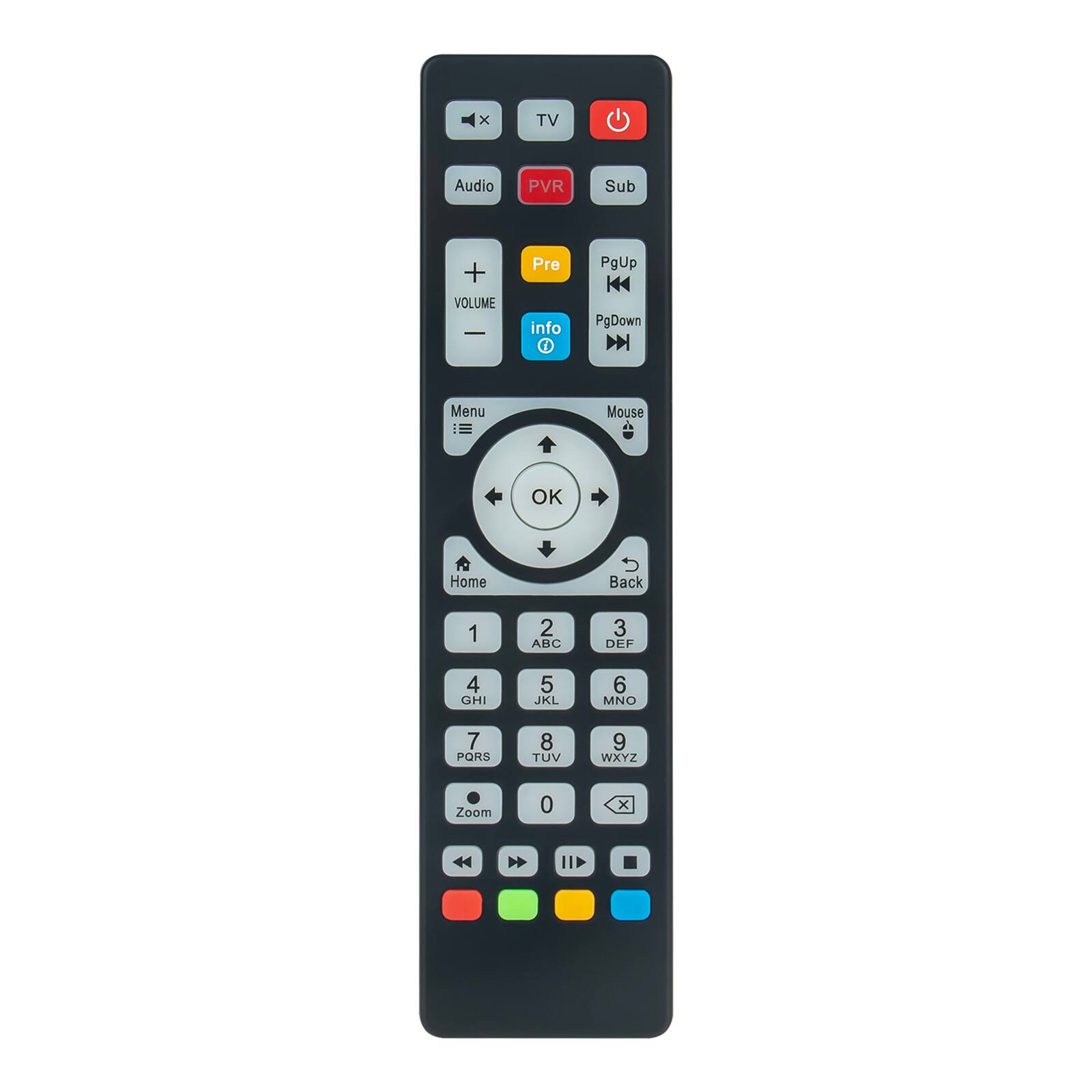 TV Audio PVR Sub + VOLUME Pre info PgUp PgDown Menu OK Home Back 1 2 ABC 3 DEF 4 GHI 5 JKL 6 MNO 7 PQRS 8 TUV 9 WXYZ Zoom 0 IID