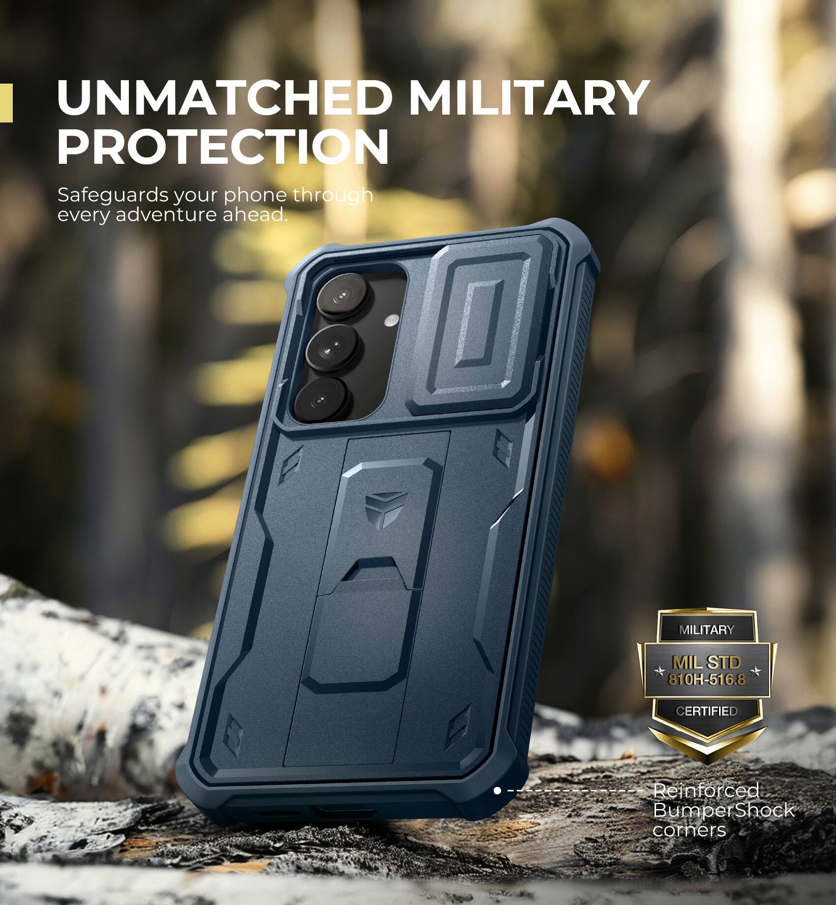 UNMATCHED MILITARY PROTECTION
Safeguards your phone through every adventure ahead.
MILITARY MILSTD 810H-516.8 CERTIFIED
Reinforced Bumper Shock corners