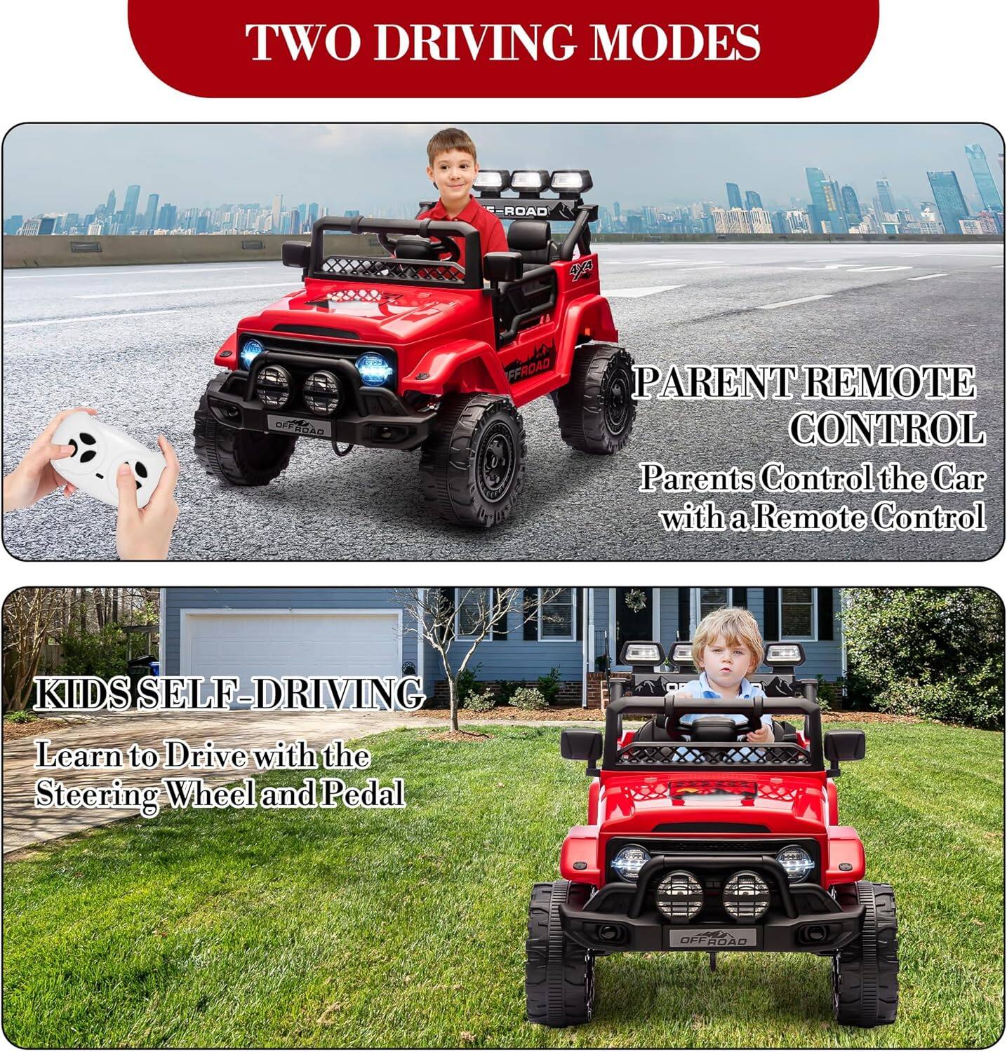 TWO DRIVING MODES

PARENT REMOTE CONTROL
Parents Control the Car with a Remote Control

KIDS SELF-DRIVING
Learn to Drive with the Steering Wheel and Pedal
