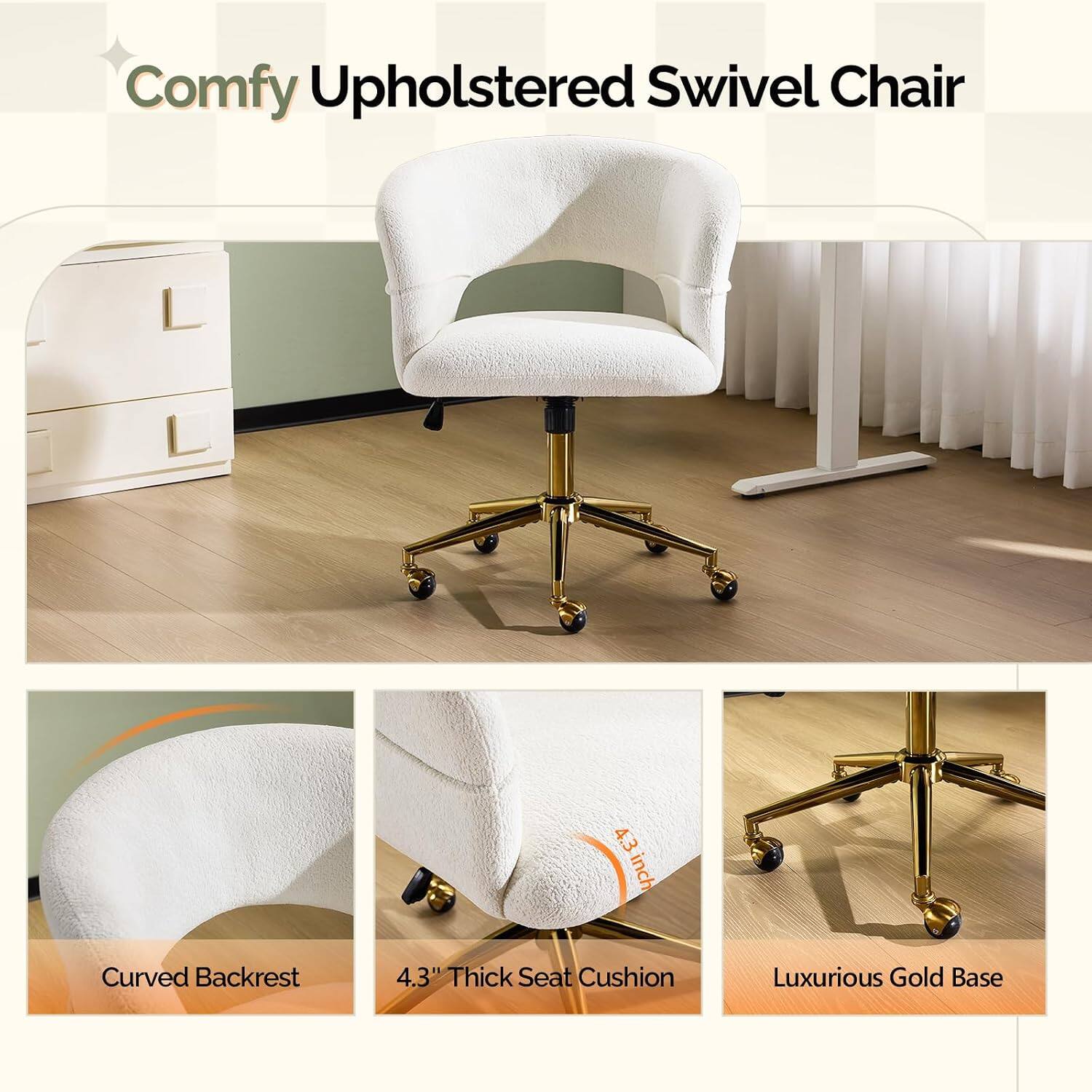 Comfy Upholstered Swivel Chair

- Curved Backrest
- 4.3" Thick Seat Cushion
- Luxurious Gold Base