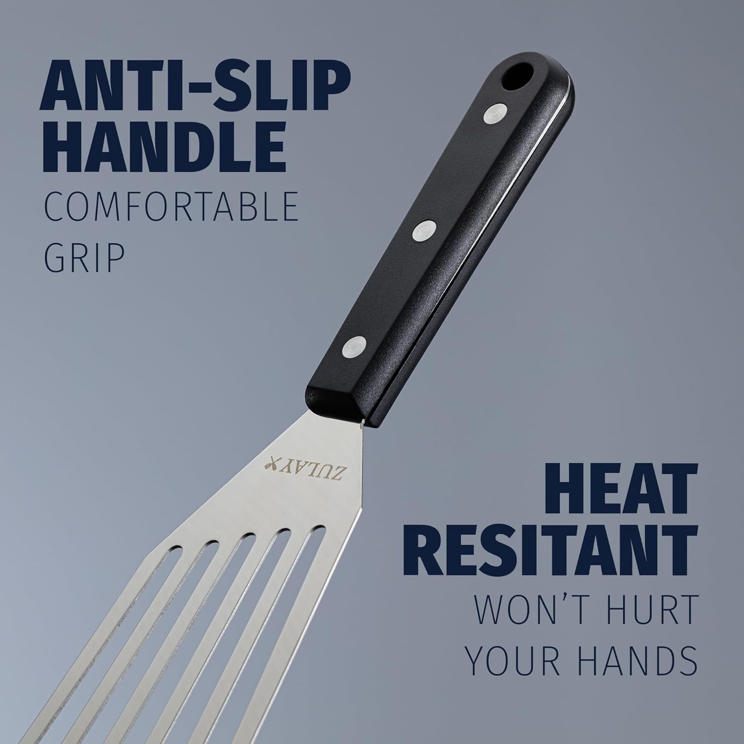 ANTI-SLIP HANDLE  
COMFORTABLE GRIP  

HEAT RESISTANT  
WON'T HURT YOUR HANDS