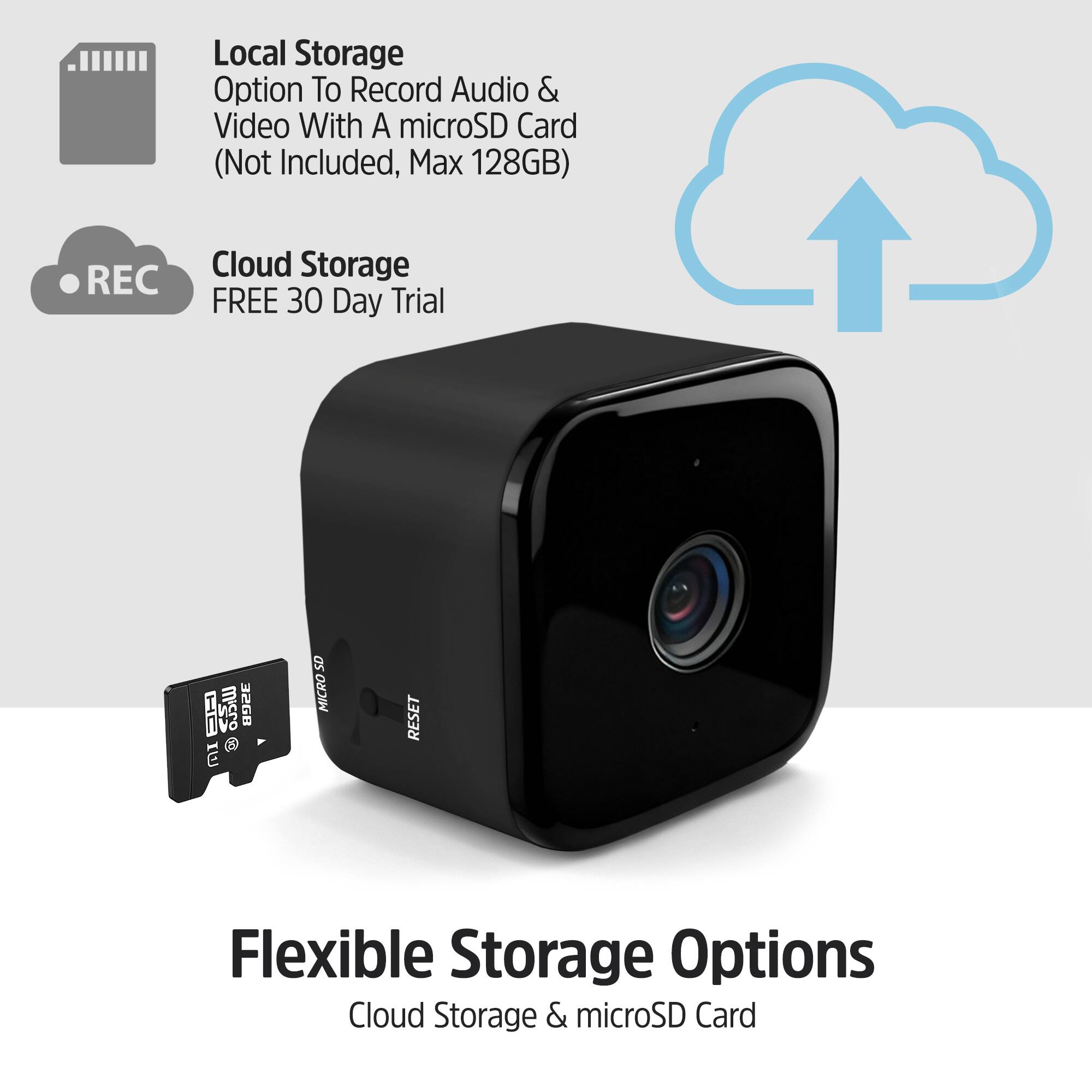 Local Storage  
Option To Record Audio & Video With A microSD Card (Not Included, Max 128GB)  

Cloud Storage  
FREE 30 Day Trial  

Flexible Storage Options  
Cloud Storage & microSD Card