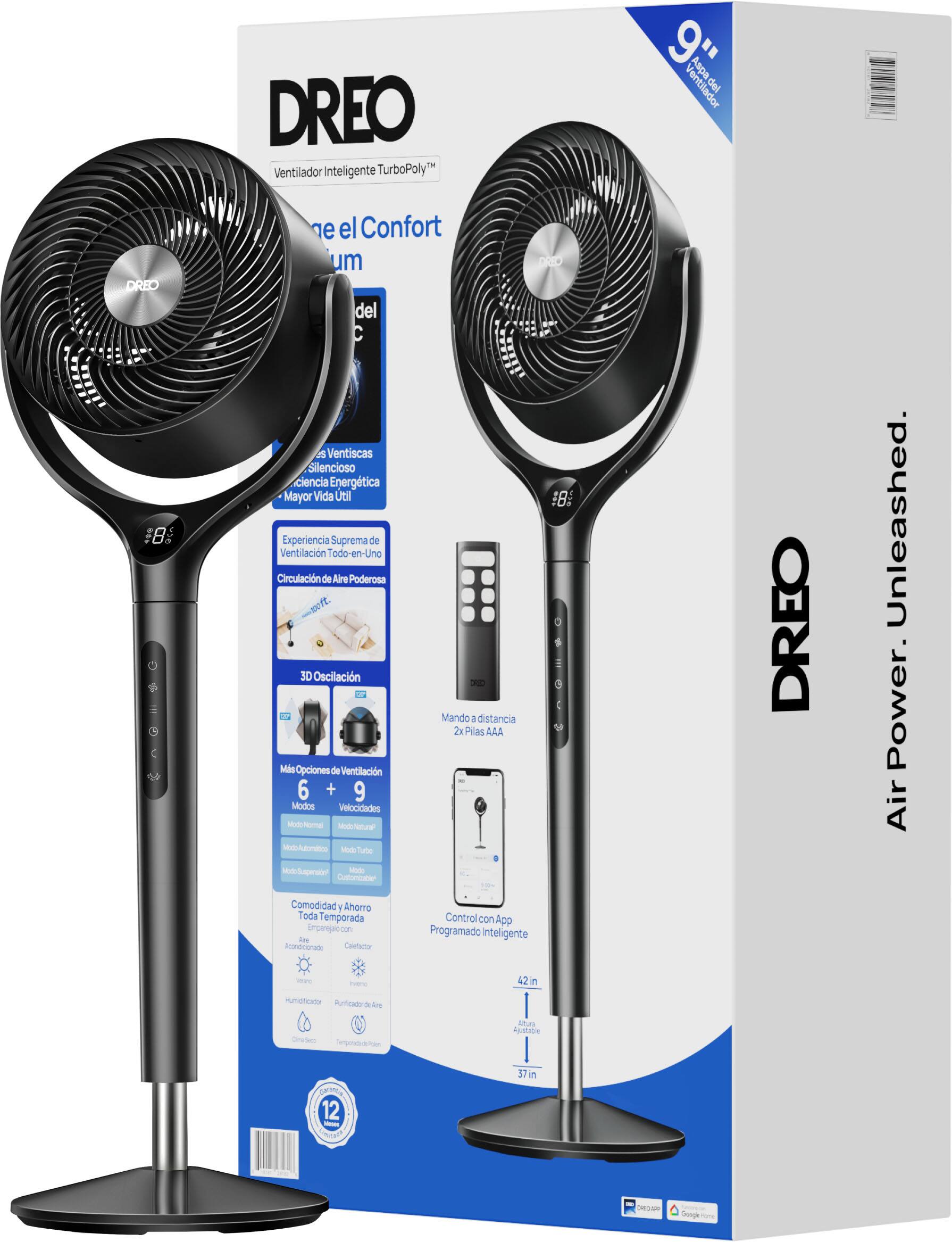 DREO TM Ventilador Inteligente TurboPolyM 9 Aspa = Ventilador del DREO B el Confort um del C as Ventiscas Silencioso ciencia Energtica Mayor Vida Util Experiencia Suprema de Ventilacin Todo-en-Uno Circulacin de Aire Poderosa 3D Oscilacin D - Mando A distancia 2x Plas AAA Ms Opciones de Ventilacin 6 + 9 Modes Velocidades Md noma Modslhad MI Abe Malc Tute DREO 8 BESCY DREO Unleashed. Power. Air odelupeet Mad Cuttonbar Comodidad Y Ahorro Toda emporada Emparejac.con Sine Arnacunto Cooiarioe Control con App Programado inteligente mre n 42in n Aumotcade Artoara . dee Cnede ierpondraton Atura Aati 37 n 12 - AR Seogs -
