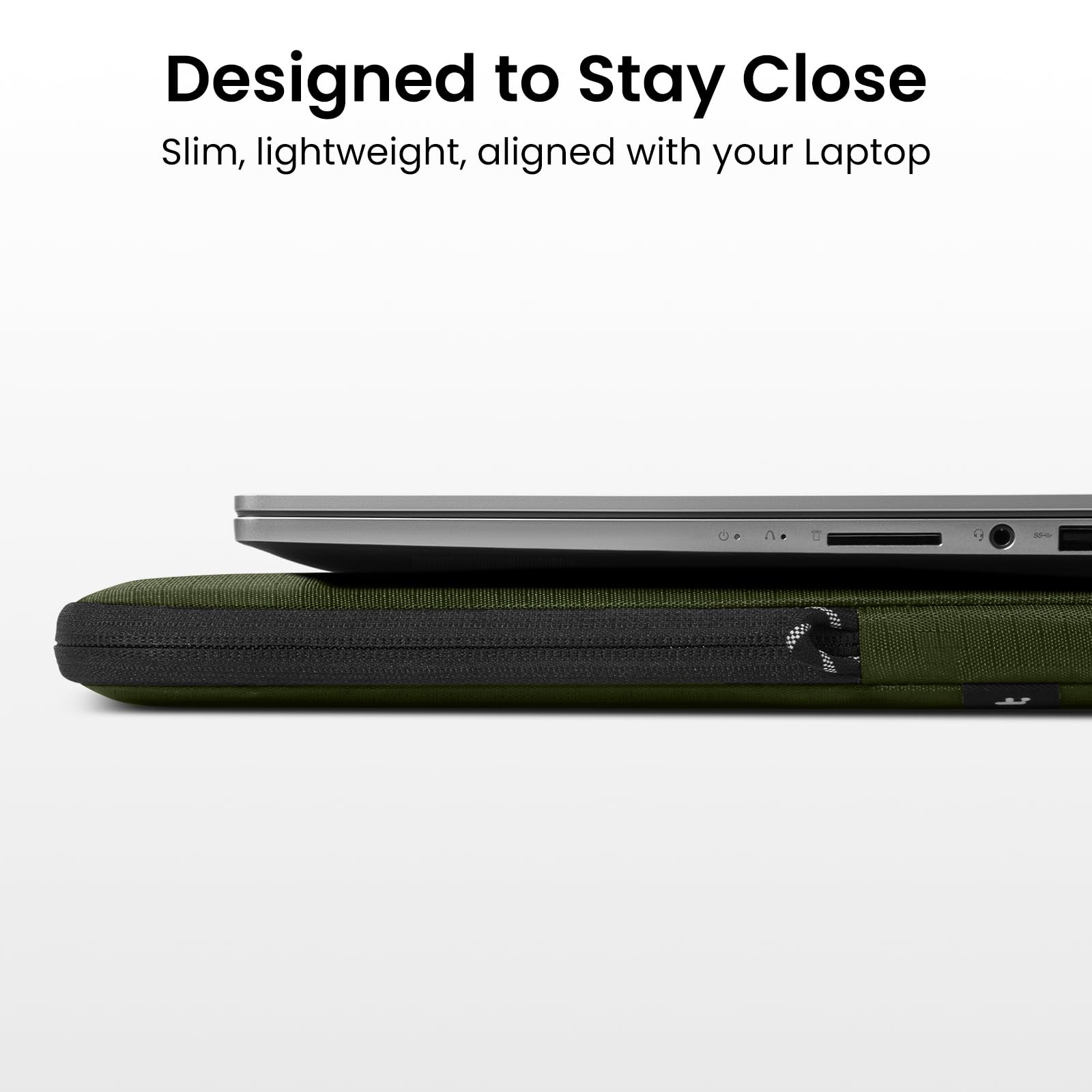 Designed to Stay Close  
Slim, lightweight, aligned with your Laptop