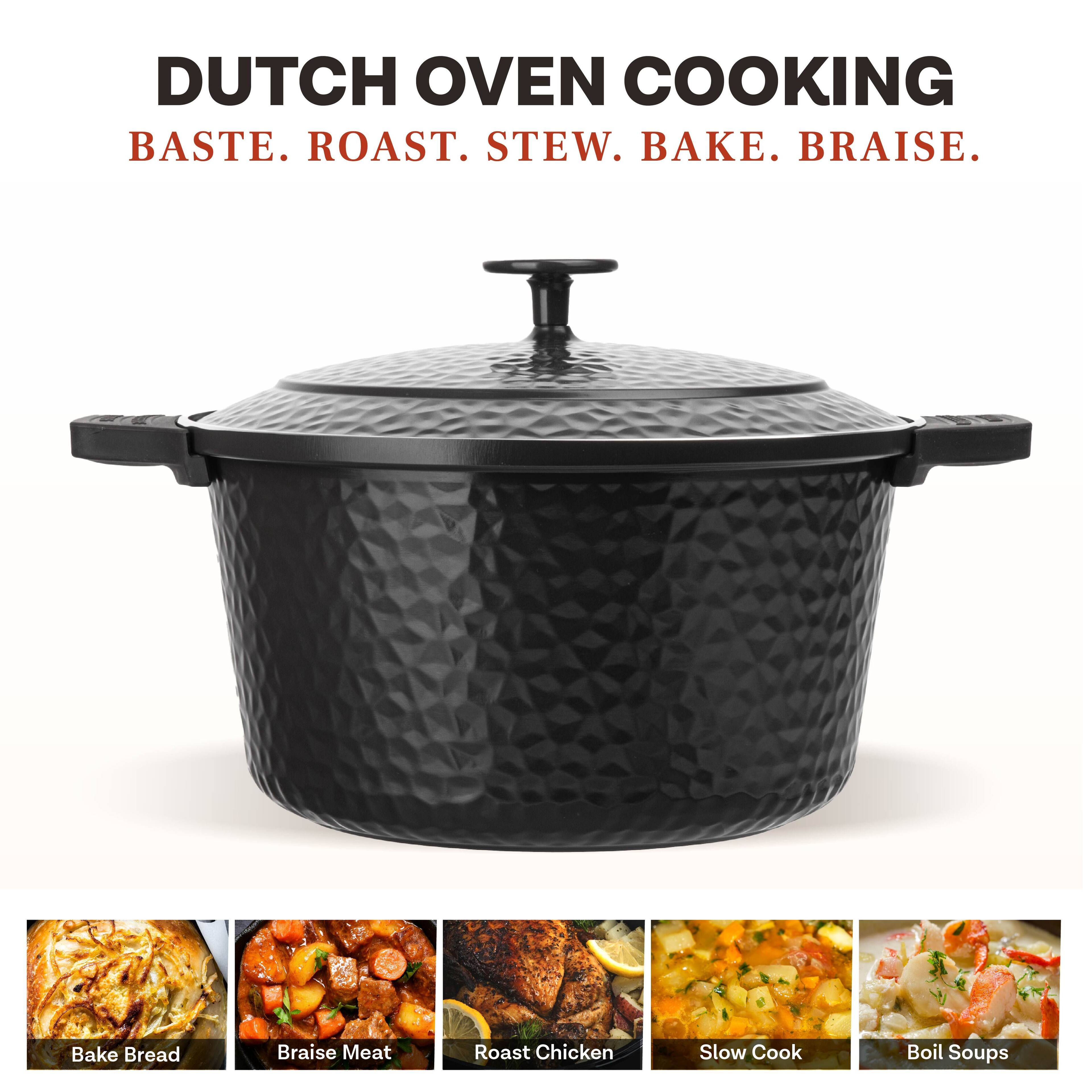 DUTCH OVEN COOKING  
BASTE. ROAST. STEW. BAKE. BRAISE.  

Bake Bread  
Braise Meat  
Roast Chicken  
Slow Cook  
Boil Soups