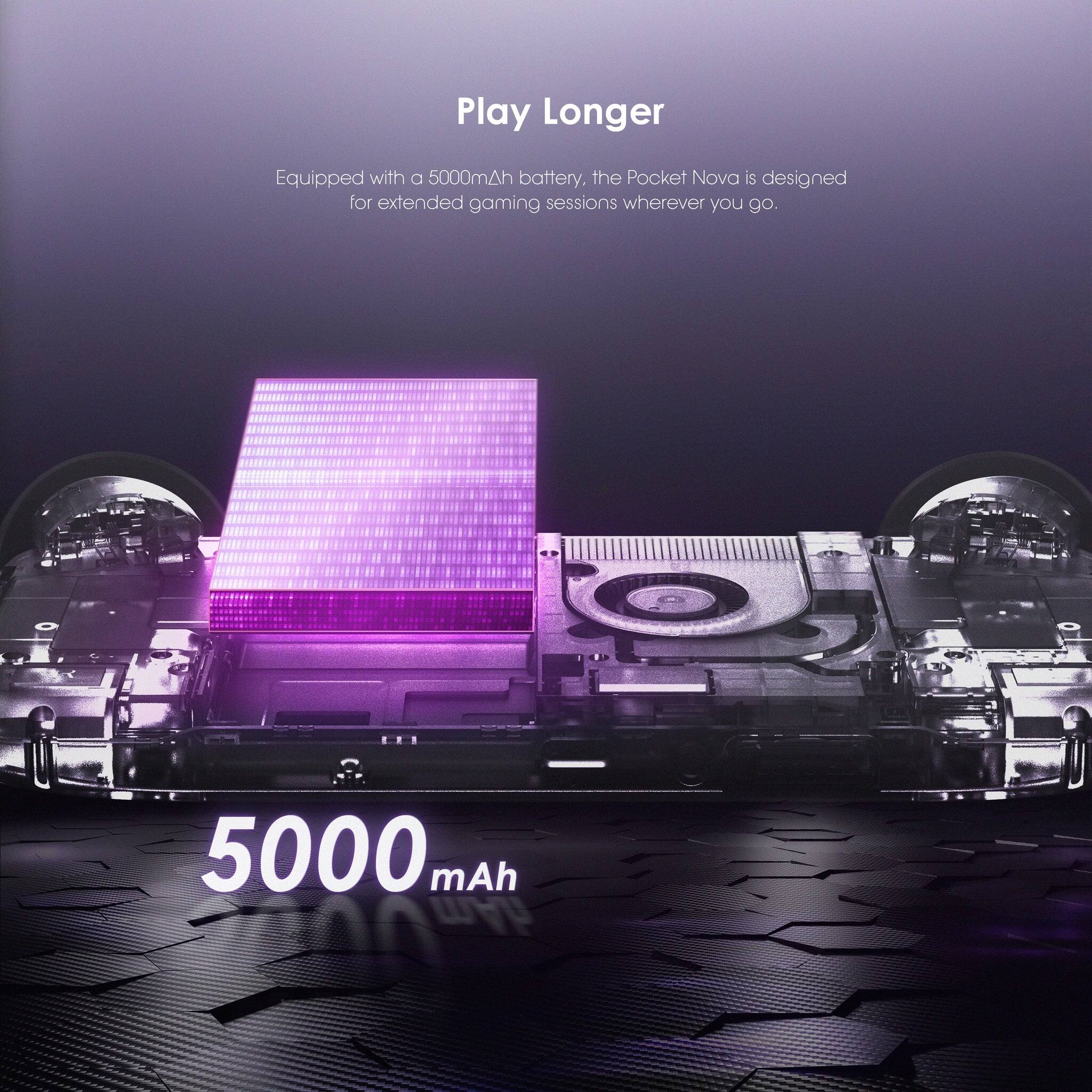 Play Longer

Equipped with a 5000mAh battery, the Pocket Nova is designed for extended gaming sessions wherever you go.

5000 mAh