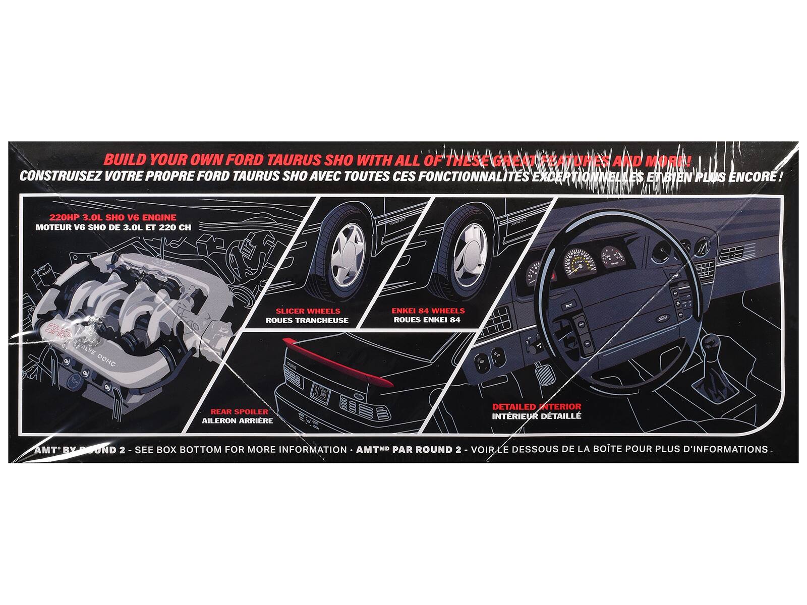 BUILD YOUR OWN FORD TAURUS SHO WITH ALL OF THESE GREAT FEATURES AND MORE!  
CONSTRUISEZ VOTRE PROPRE FORD TAURUS SHO AVEC TOUTES CES FONCTIONNALITÉS EXCEPTIONNELLES ET BIEN PLUS ENCORE!

220HP 3.0L SHO V6 ENGINE  
MOTEUR V6 SHO DE 3.0L ET 220 CH

SHOP VALVE DOHC

SLICER WHEELS  
ROUES TRANCHEUSE

ENKEI 84 WHEELS  
ROUES ENKEI 84

REAR SPOILER  
AILERON ARRIÈRE

DETAILED INTERIOR  
INTÉRIEUR DÉTAILLÉ

AMT BY ROUND 2 - SEE BOX BOTTOM FOR MORE INFORMATION  
AMT® PAR ROUND 2 - VOIR LE DESSOUS DE LA BOÎTE POUR PLUS D'INFORMATIONS.