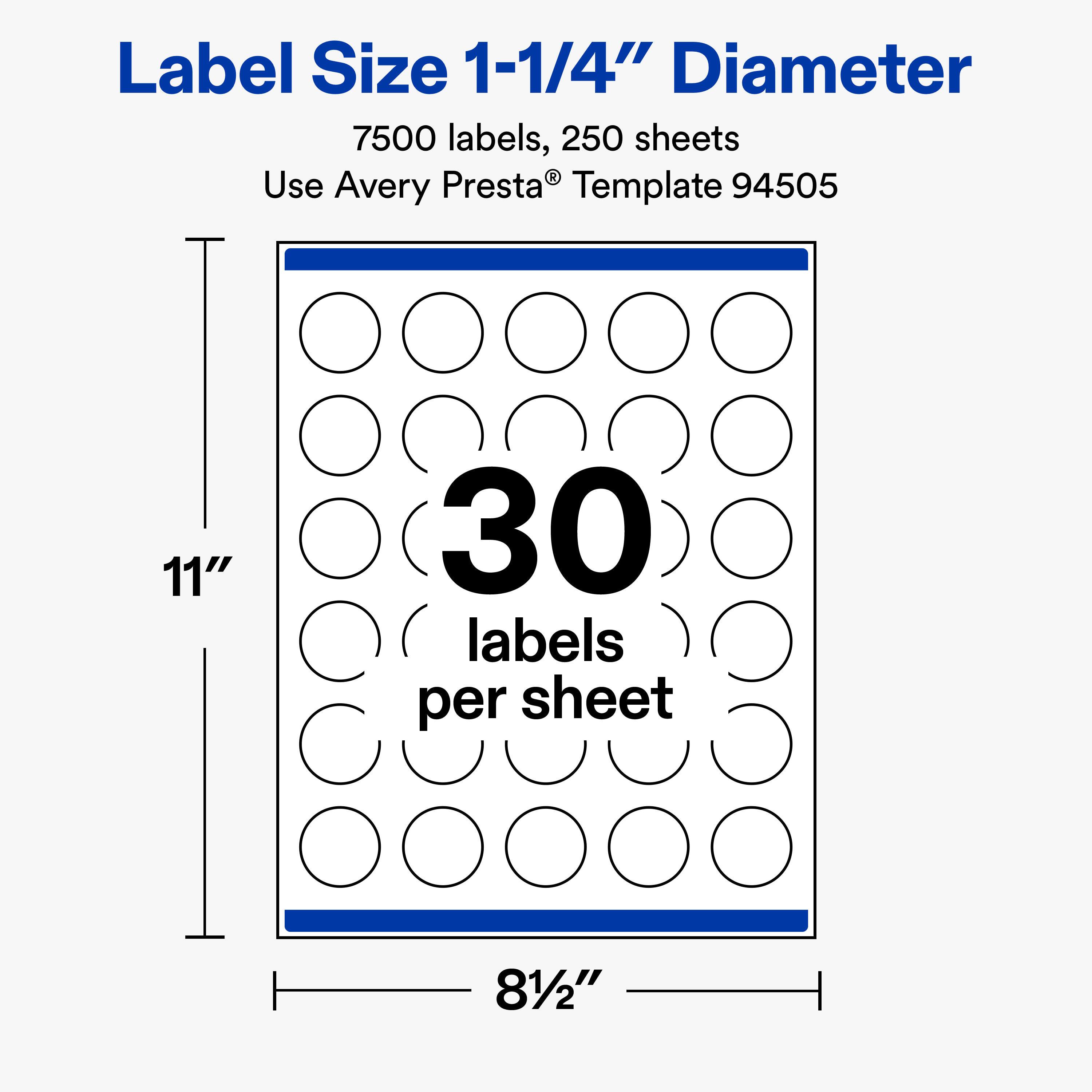 Label Size 1-1/4" Diameter  
7500 labels, 250 sheets  
Use Avery Presta® Template 94505  

11"  
30 labels per sheet  
81/2"