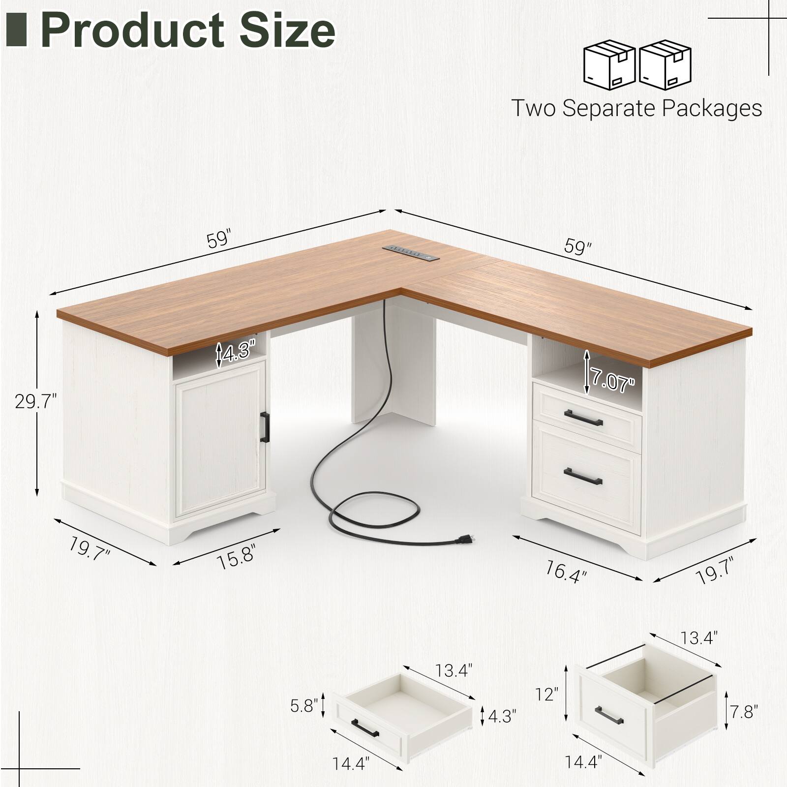 Product Size

Two Separate Packages

- 59" (length)
- 29.7" (height)
- 19.7" (depth)
- 15.8" (width of cabinet)
- 16.4" (width of drawer)
- 14.4" (drawer width)
- 13.4" (drawer width)
- 5.8" (drawer height)
- 7.07" (height of drawer)
- 4.3" (drawer height)
- 12" (drawer width)
- 7.8" (drawer height)