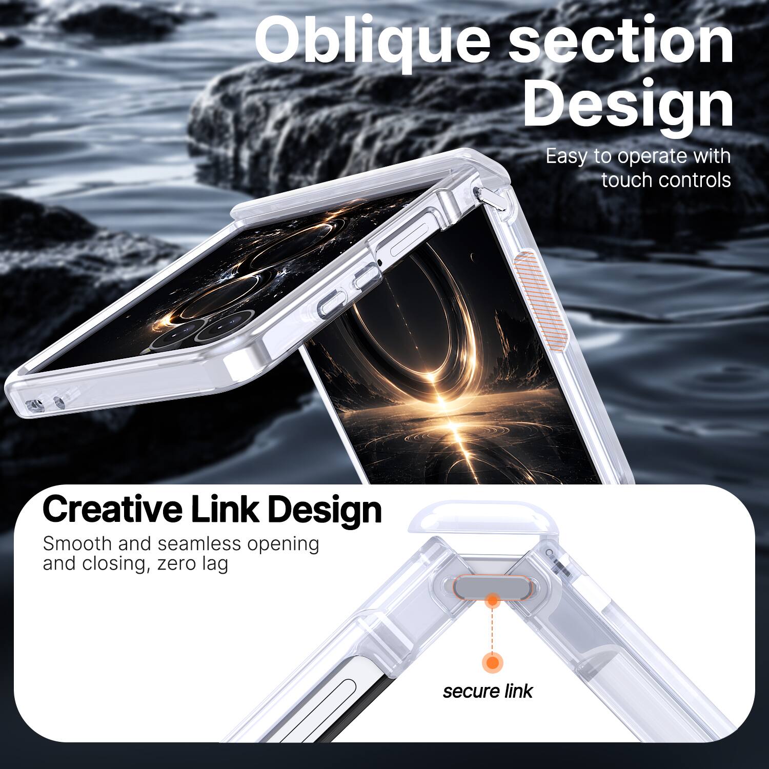 Oblique section Design  
Easy to operate with touch controls

Creative Link Design  
Smooth and seamless opening and closing, zero lag  
secure link