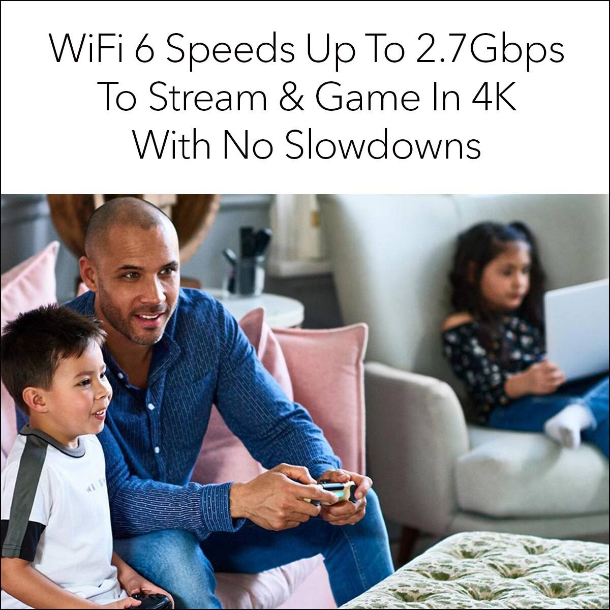 WiFi 6 Speeds Up To 2.7Gbps To Stream & Game In 4K With No Slowdowns
