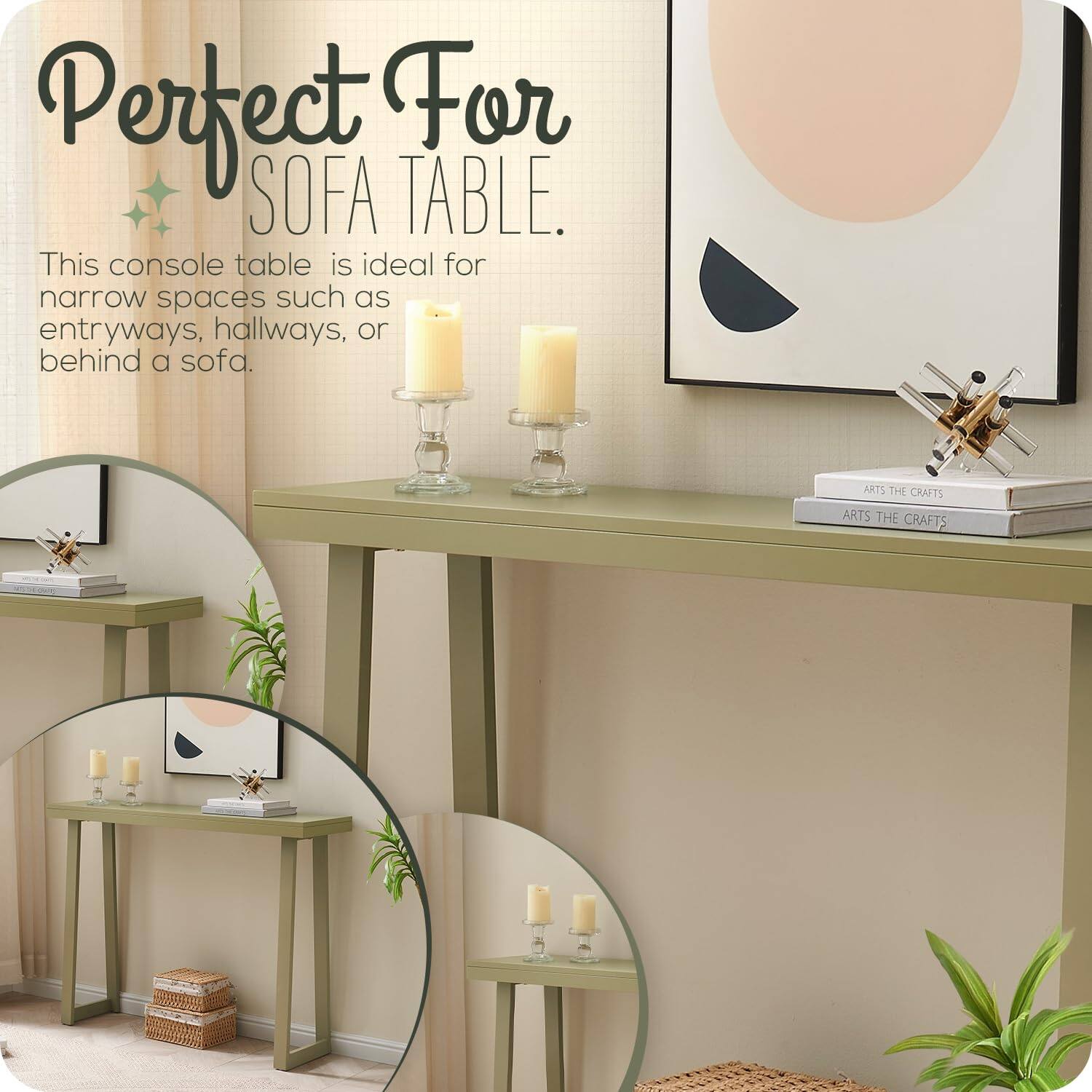 Perfect For SOFA TABLE.

This console table is ideal for narrow spaces such as entryways, hallways, or behind a sofa.

ARTS THE CRAFTS  
ARTS THE CRAFTS